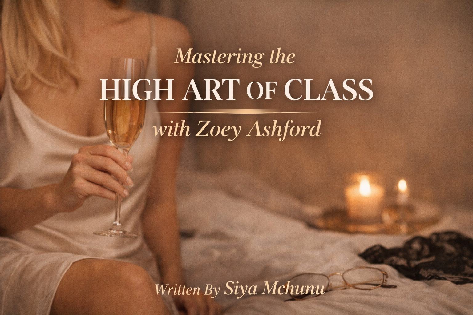 Mastering the High Art of Class with Zoey Ashford Written By Siya Mchunu