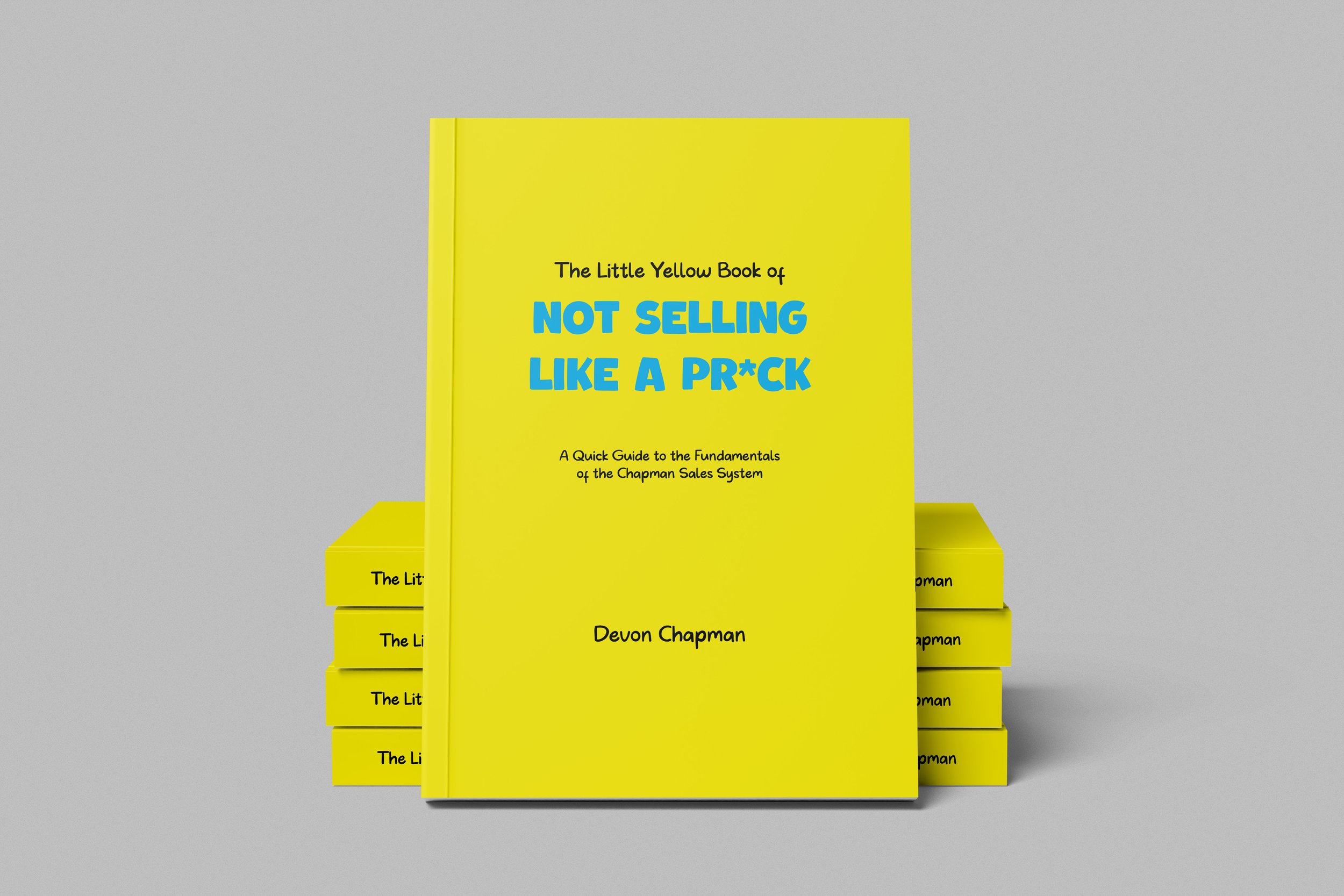 Multiple copies of a yellow book titled "The Little Yellow Book of Not Selling Like a Pr*ck" by Devon Chapman are stacked on top of each other against a gray background.