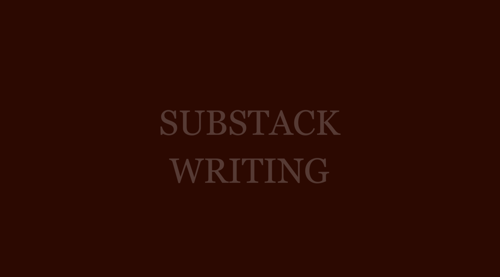 Placeholder image with text 'Substack Writing' on a dark background.