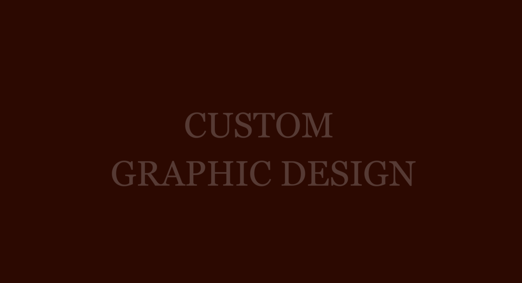 Black background with gray text reading "Custom Graphic Design"