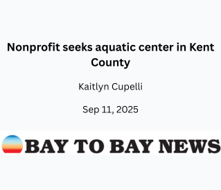 Newsletter headline titled 'Nonprofit seeks aquatic center in Kent County', by Kaitlyn Cupelli, dated September 11, 2025, from Bay to Bay News.