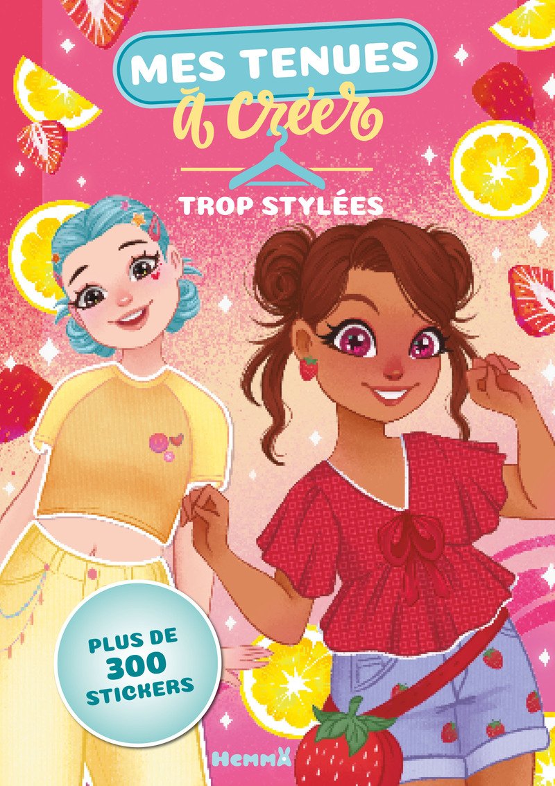 Couverture d'un livre pour enfants intitulé "Mes tenues à créer : Trop stylées" avec deux jeunes filles dessinées, entourées de fruits et de fleurs, en style coloré et attrayant.