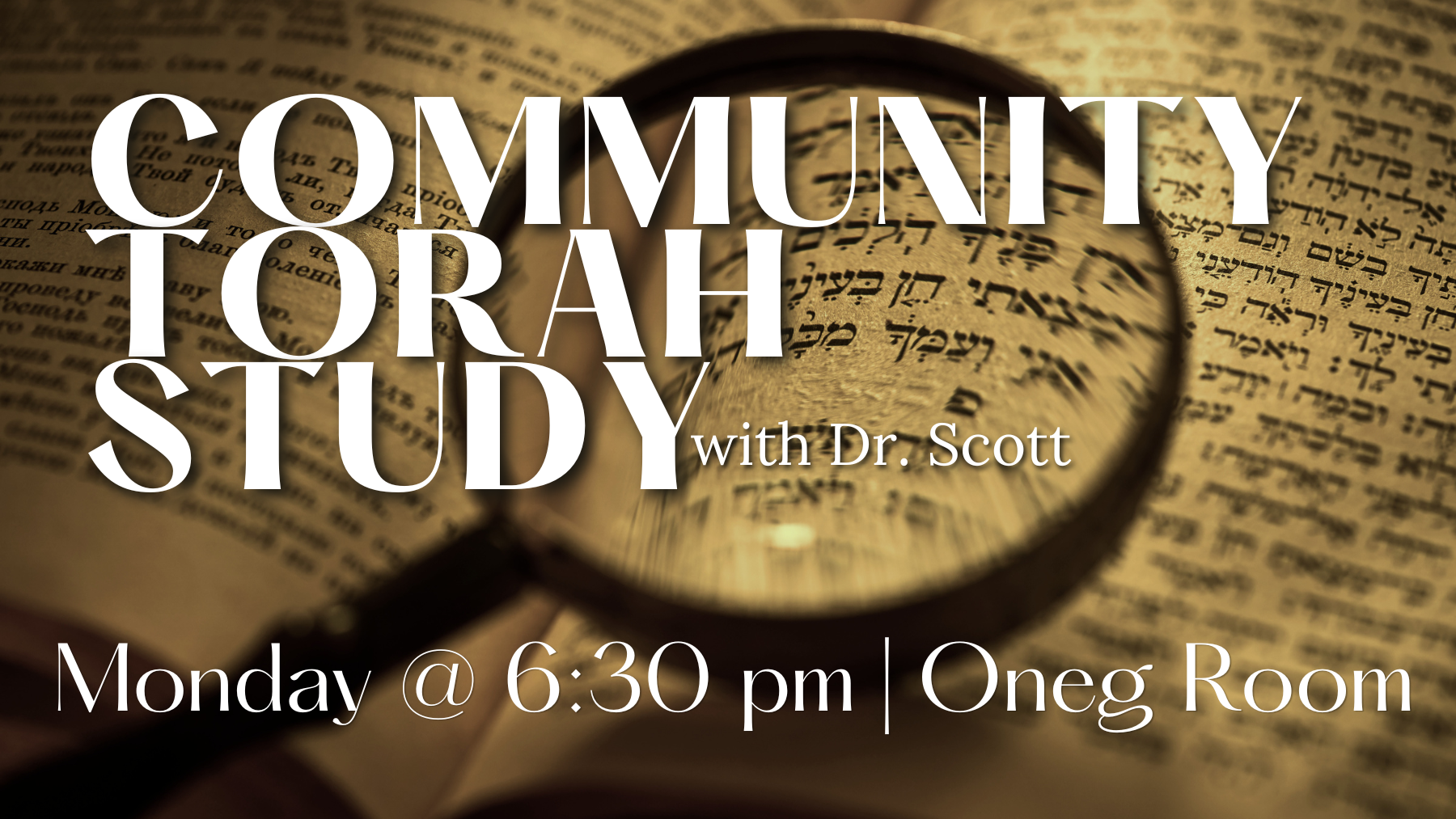 Event poster for a community Torah study with Dr. Scott, scheduled for Monday at 6:30 pm in the Oneg Room, featuring an open Torah scroll with Hebrew text and a magnifying glass.
