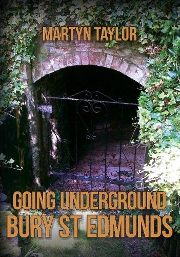Going Underground: Bury St Edmunds - Going Underground (Paperback) Martyn Taylor