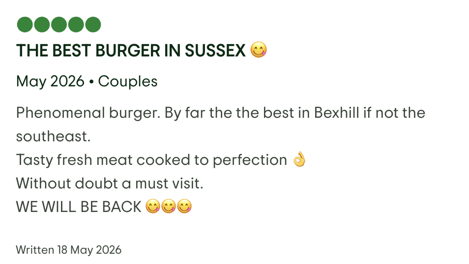 Screenshot of a review titled 'The Best Burger in Sussex' with five green dots, written in May 2026 by a couple. The review praises a phenomenal burger with fresh meat, calling it the best in Bexhill or southeast. It concludes that a visit is a must, stating 'We will be back' with smiling emojis.