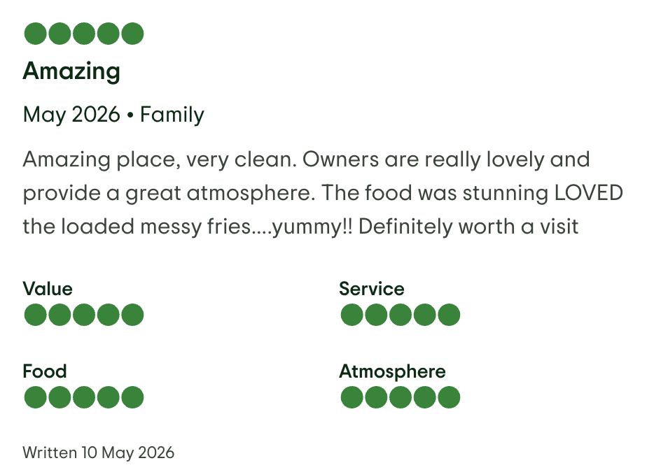 Online review for a restaurant titled Amazing, written in May 2026 by a family. The review praises the cleanliness, friendly owners, great atmosphere, and delicious food, especially loaded messy fries. The review shows high ratings in value, service, food, and atmosphere with five green dots each. The review ends with the date.