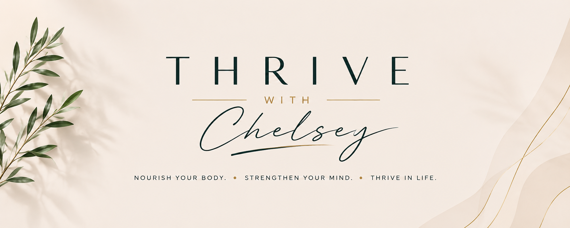 A minimalistic promotional graphic that reads 'Thrive with Chelsey' with a leafy green branch on the left and gold accents on the right. The subtitle says 'Nourish your body, strengthen your mind, thrive in life.'