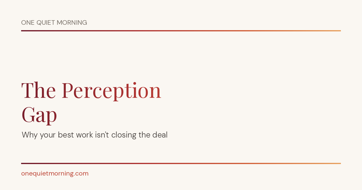The Perception Gap: Why Your Best Work Isn't Closing the Deal