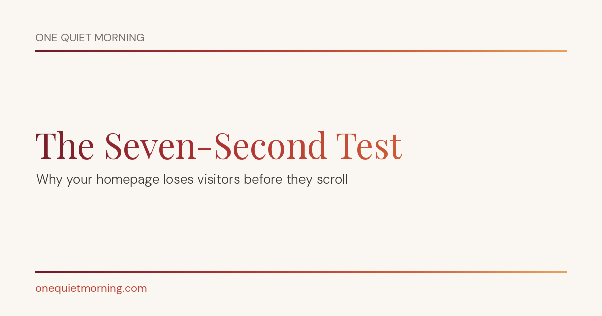 The Seven-Second Test: Why Your Homepage Loses Visitors Before They Scroll
