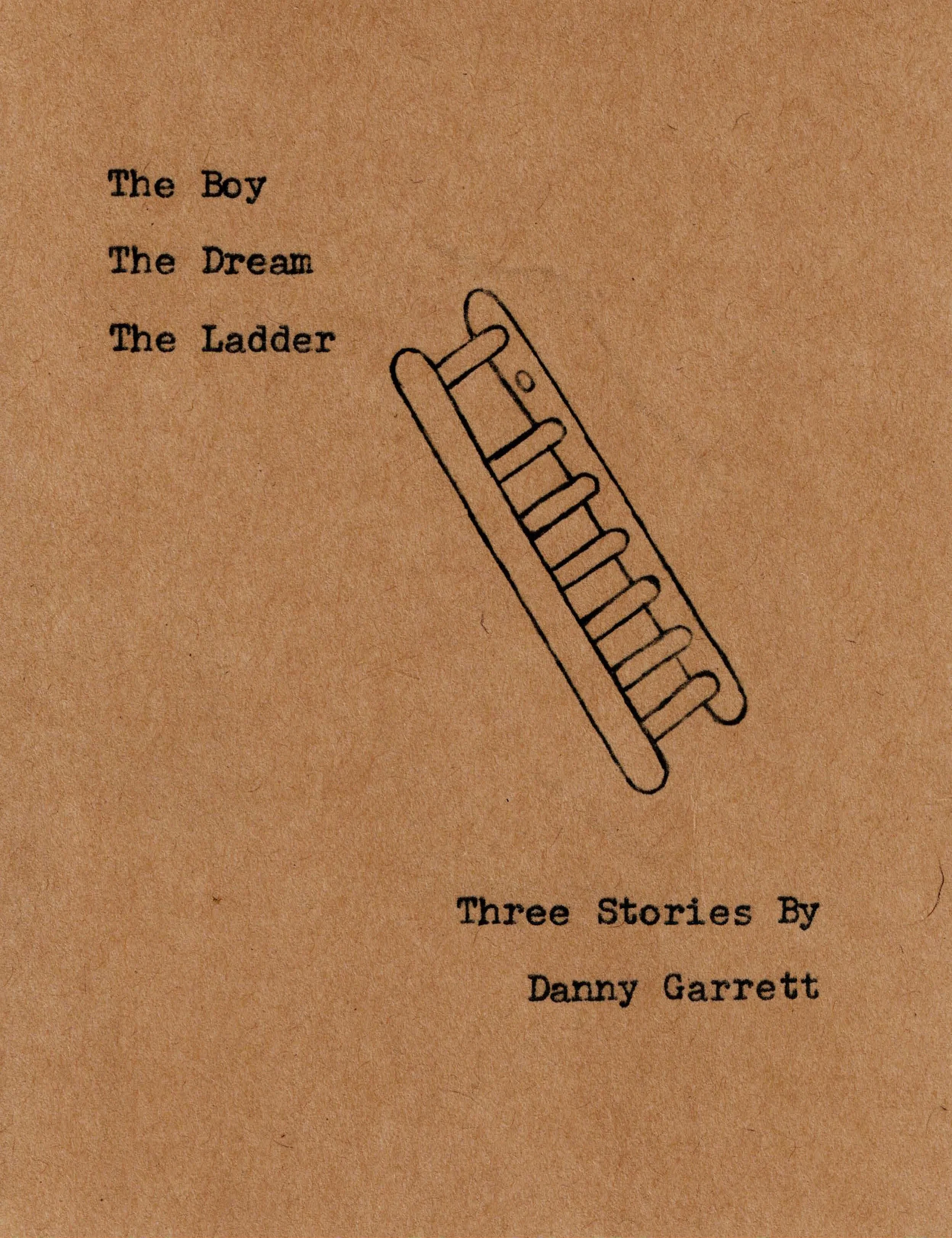 The Boy, The Dream, The Ladder: Three Stories By Danny Garrett