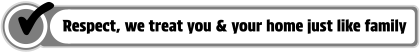 Checkmark icon and the message: 'Respect, we treat you & your home just like family'