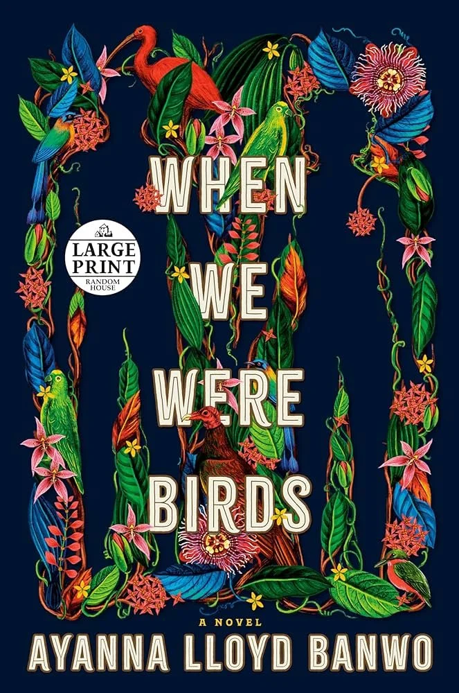 Book cover of 'When We Were Birds' by Ayanna Lloyd Banwo featuring colorful tropical birds, flowers, and lush green leaves on a dark background.