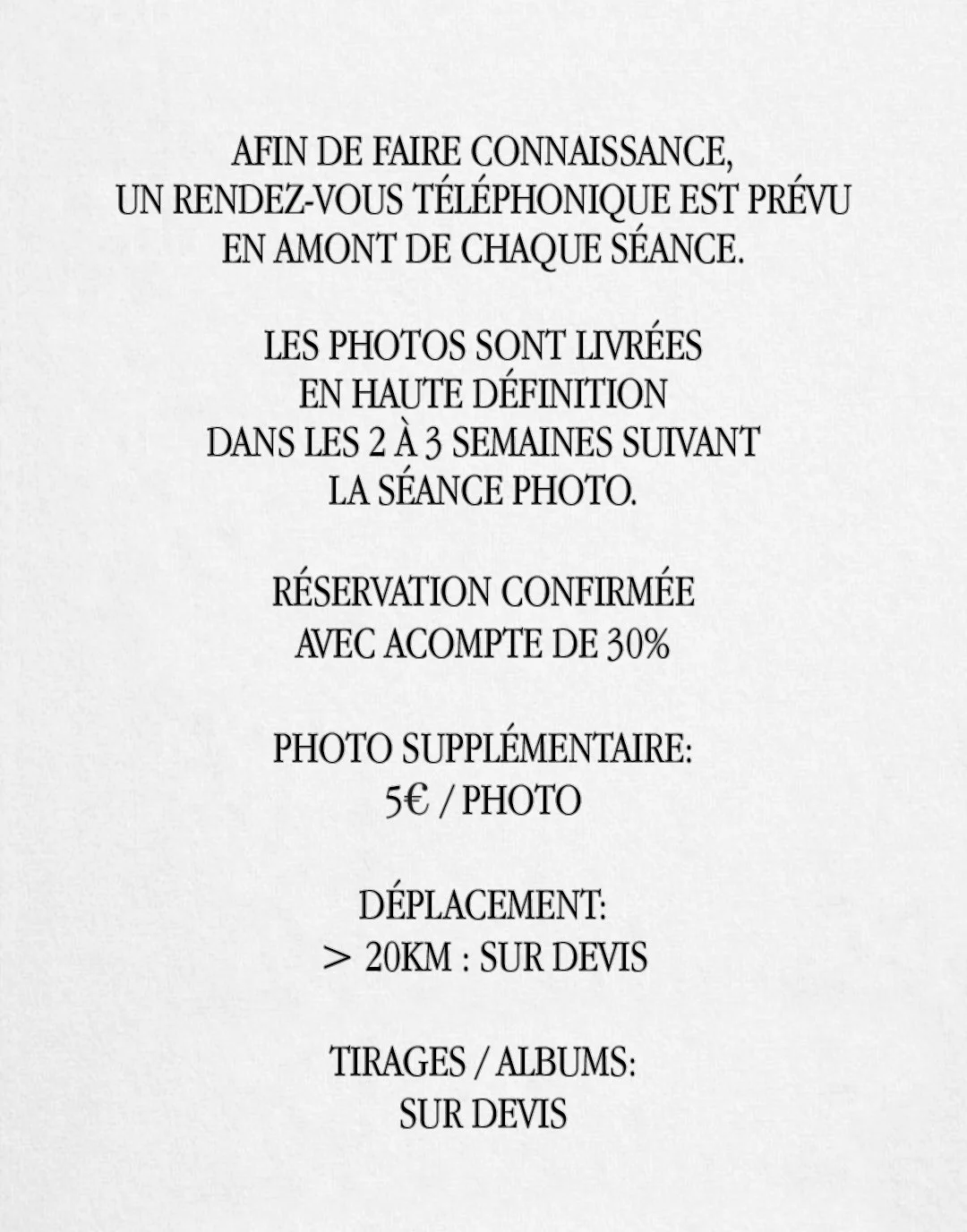 Notice informant qu'un rendez-vous téléphonique est prévu avant chaque séance, avec livraison de photos en haute définition sous 2 à 3 semaines, réservation avec acompte de 30%, prix supplémentaire de 5€ par photo, déplacement au-delà de 20 km sur devis, et tirages ou albums aussi sur devis.