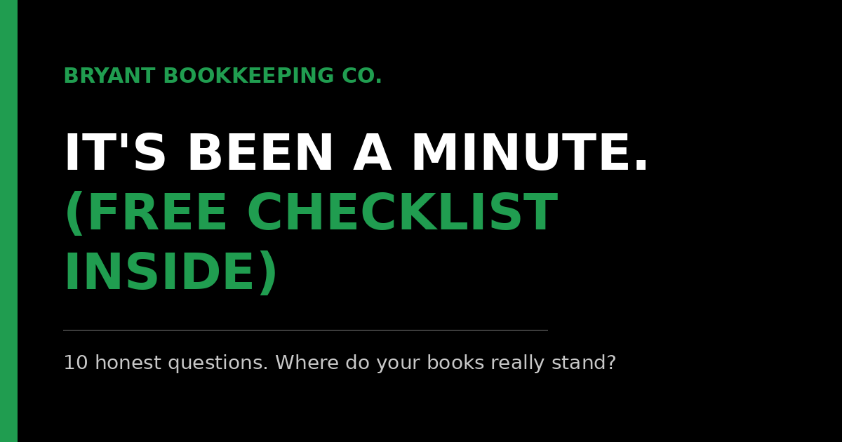 Okay, I Know... It's Been a Minute (Plus: A Free Bookkeeping Checklist)