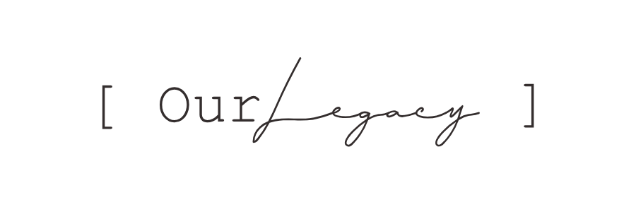 Stylized logo with the words "Our Legacy" in black and gray text, with "Legacy" written in cursive font.