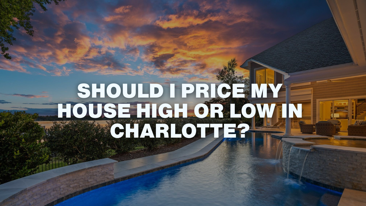 Should I Price My House High or Low in Charlotte?