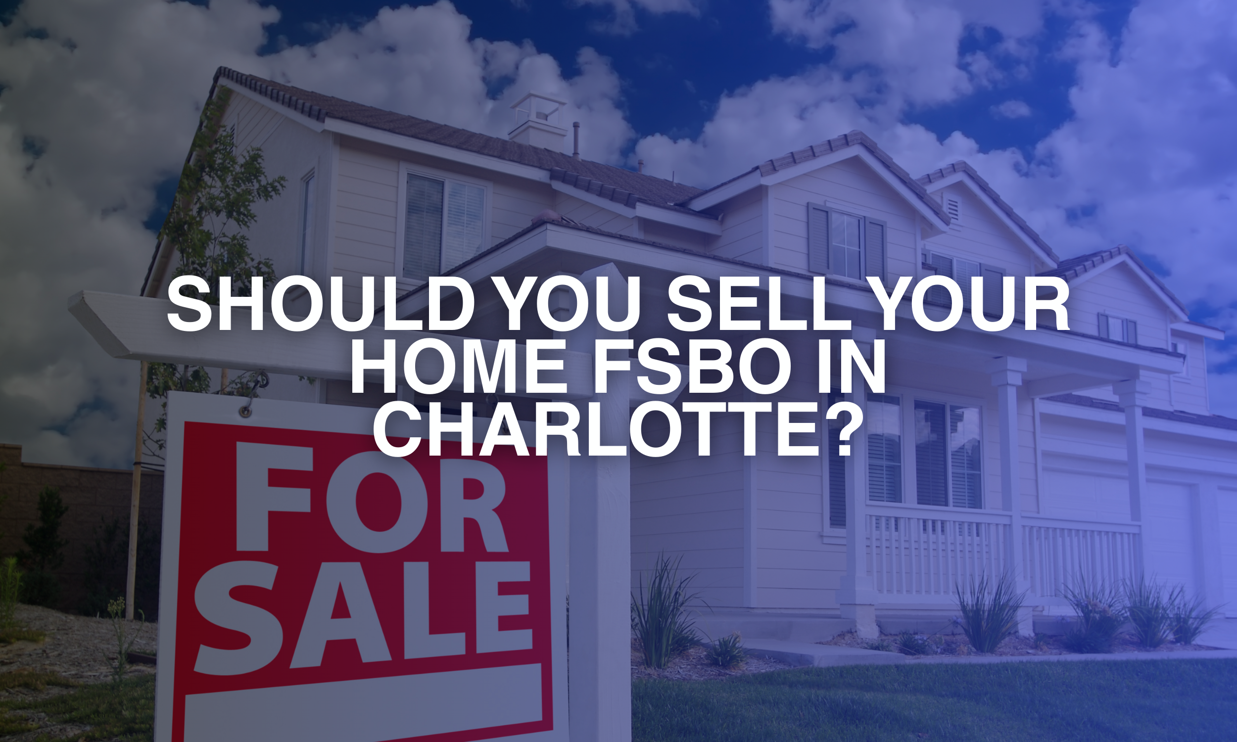 Should You Sell Your Home FSBO in Charlotte?