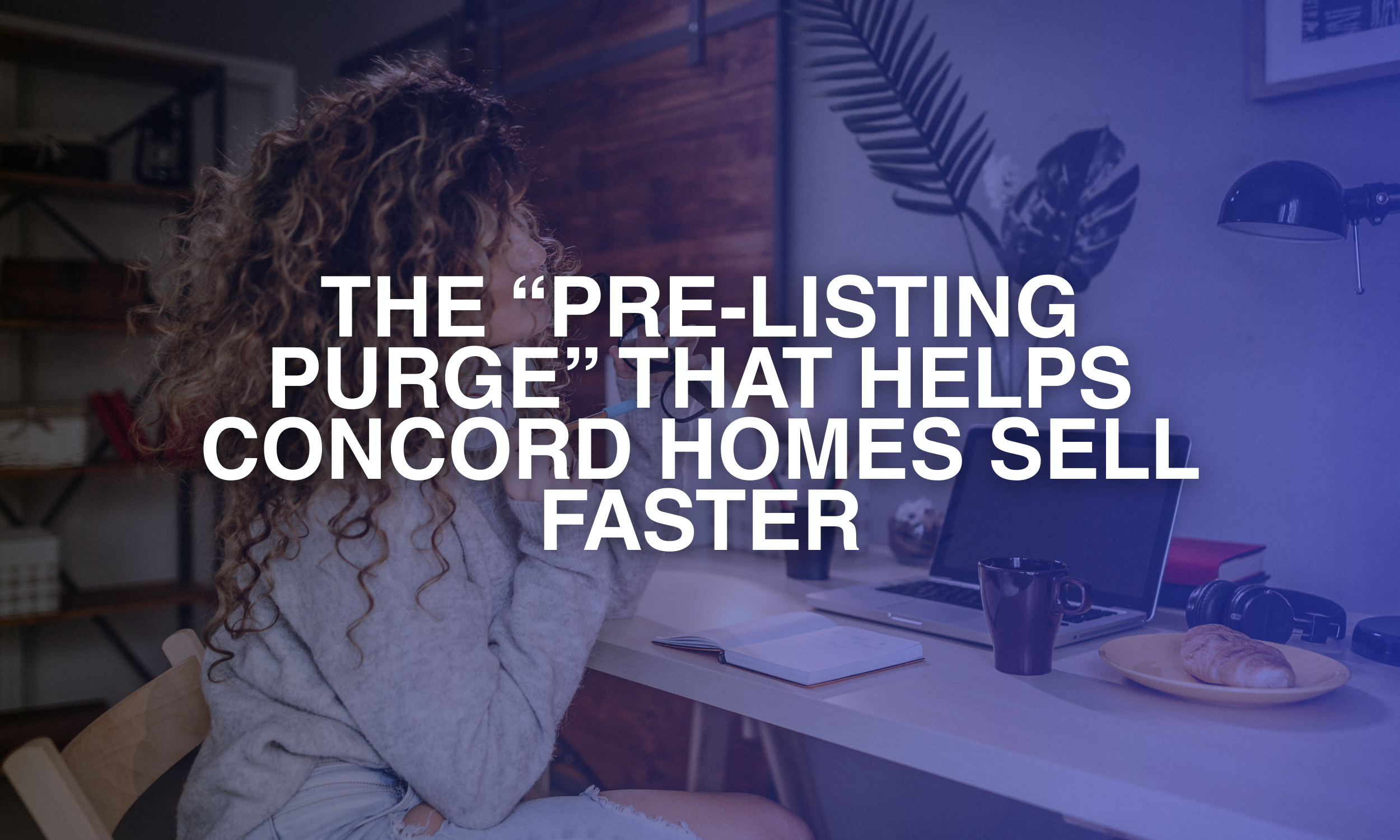 The “Pre-Listing Purge” That Helps Concord Homes Sell Faster