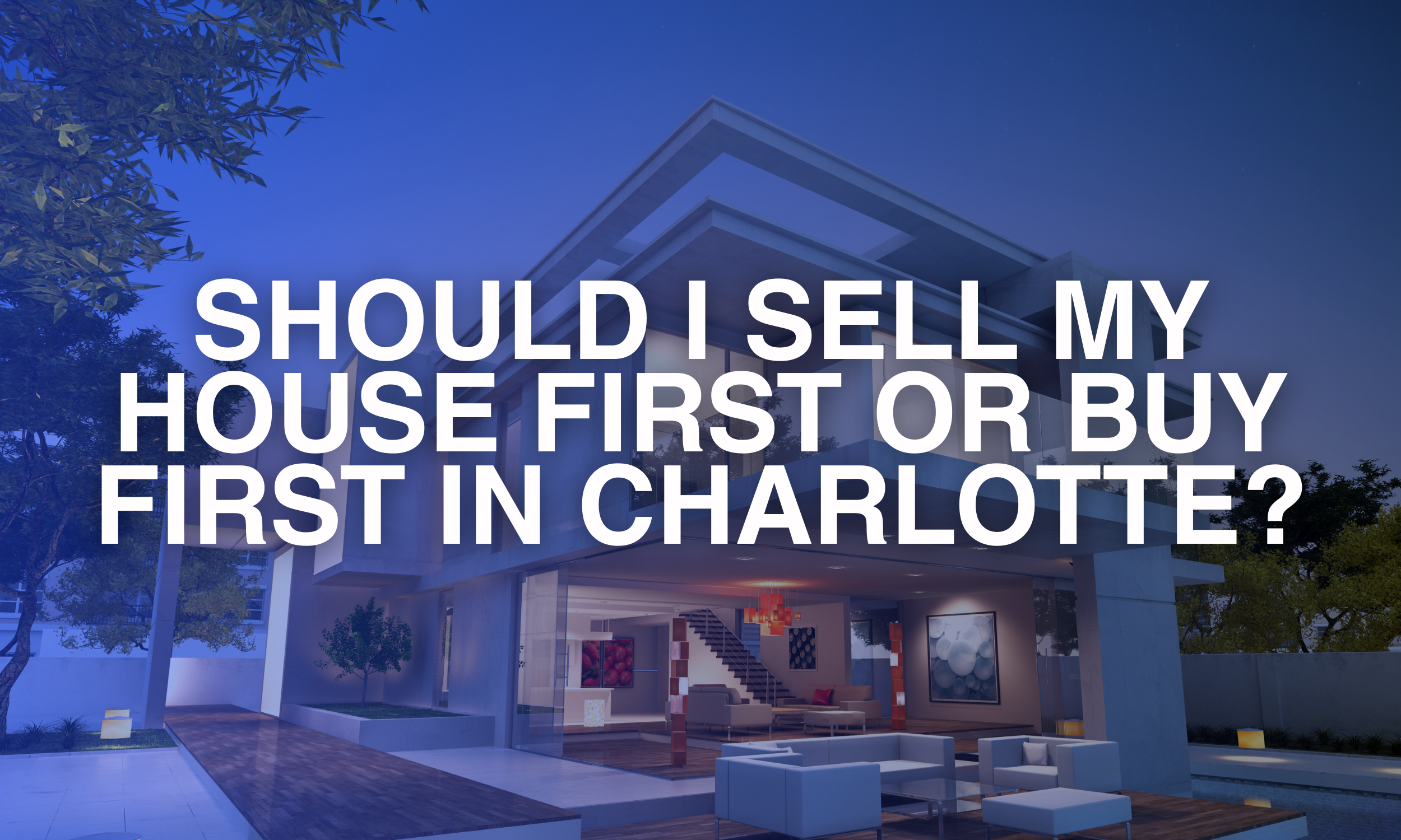 Should I Sell My House First or Buy First in Charlotte?