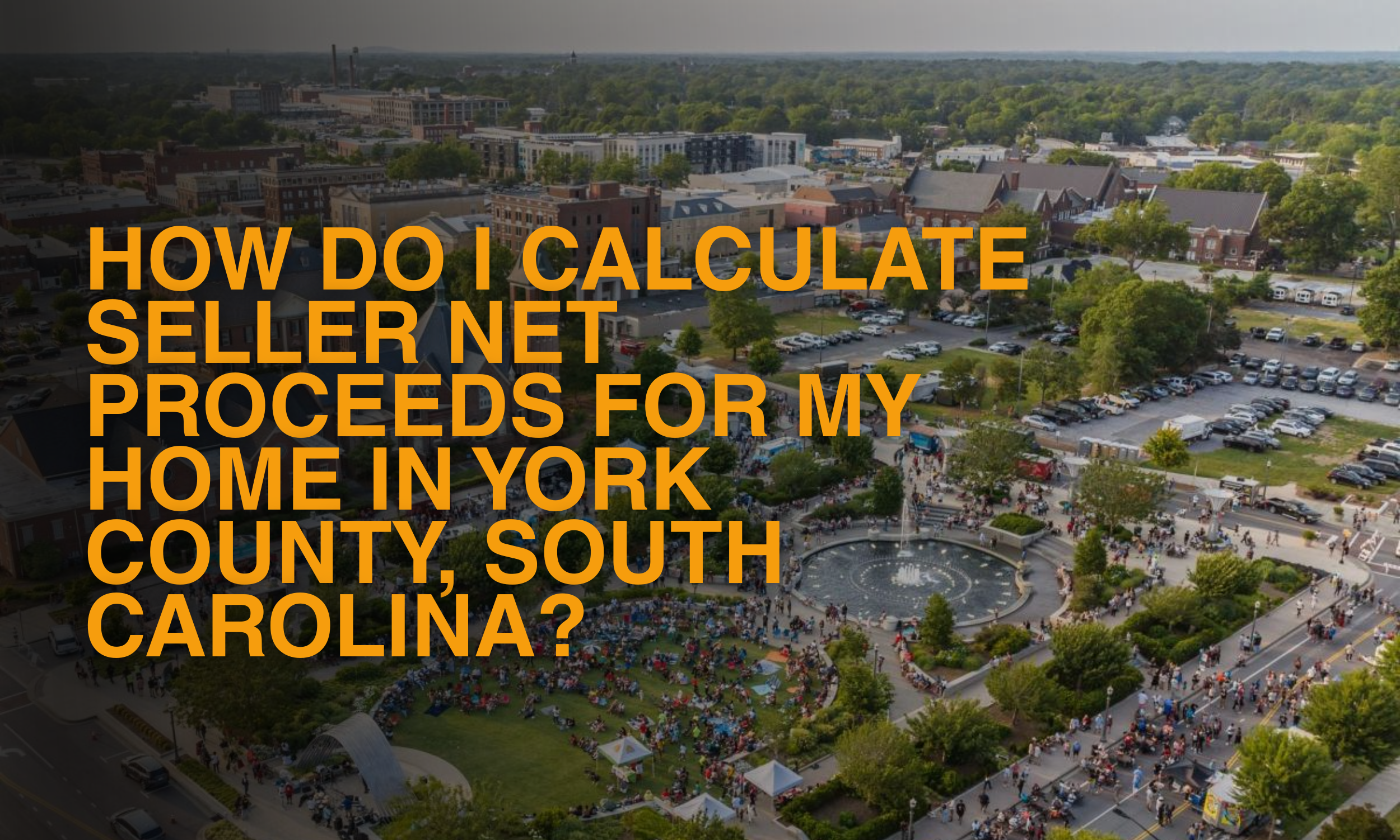 How Do I Calculate Seller Net Proceeds for My Home in York County, South Carolina?