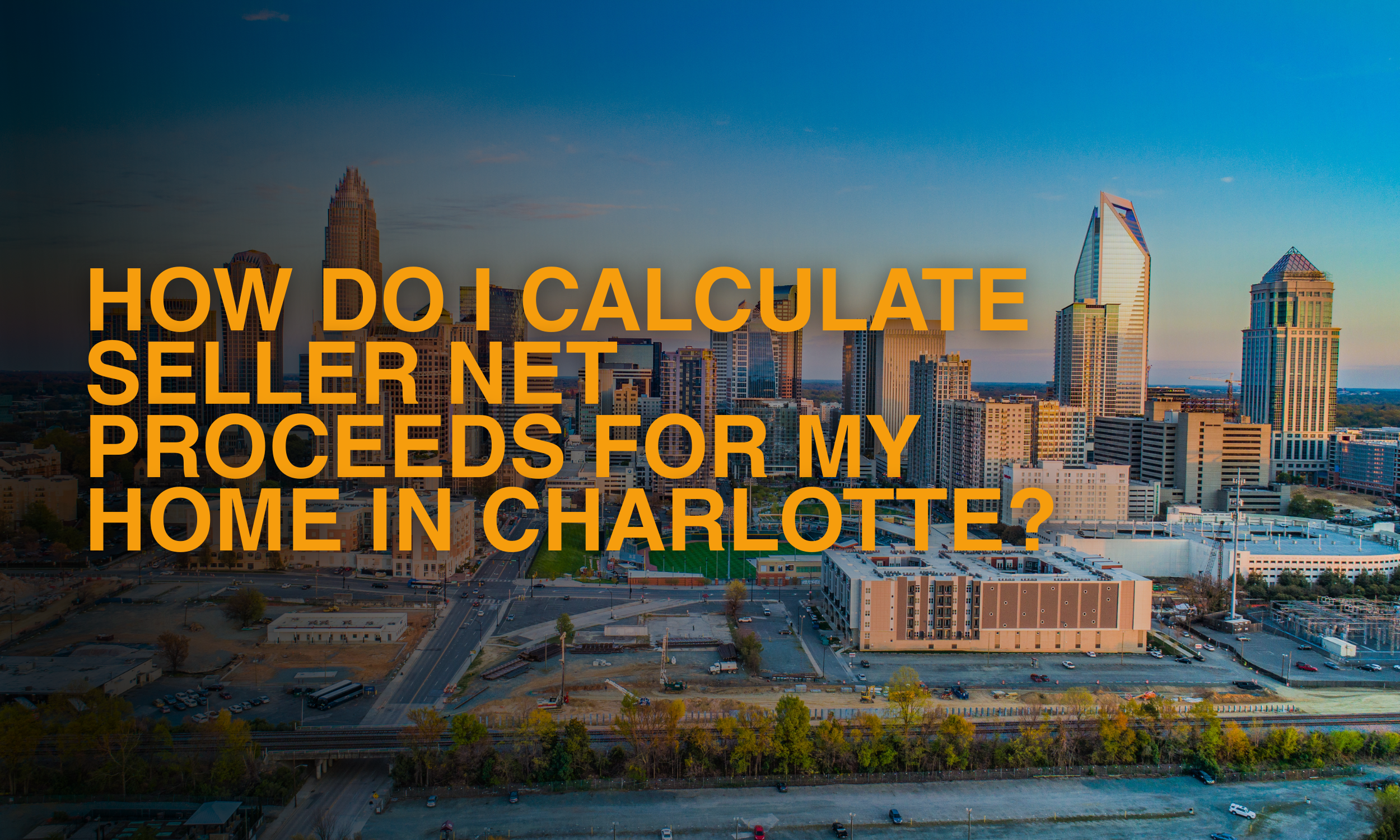 How Do I Calculate Seller Net Proceeds for My Home in Charlotte?