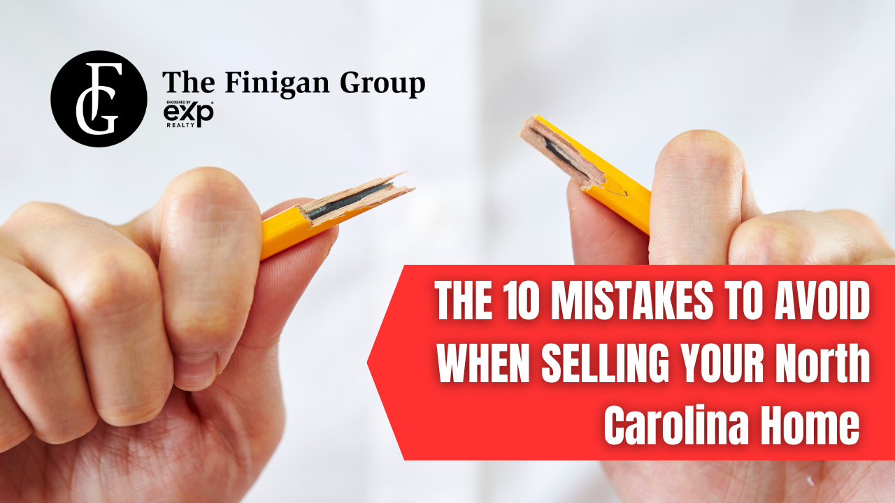 THE 10 MISTAKES TO AVOID WHEN SELLING YOUR North Carolina Home