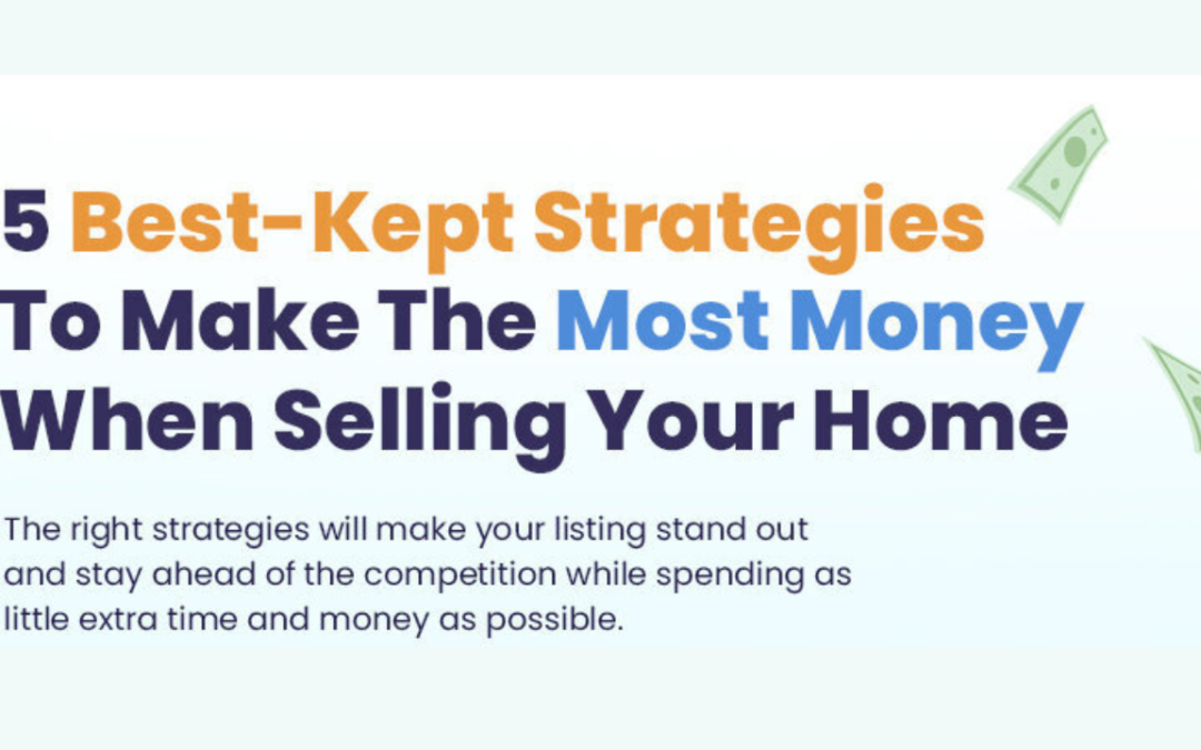 5 Best-Kept Strategies To Make The Most Money When Selling Your Home