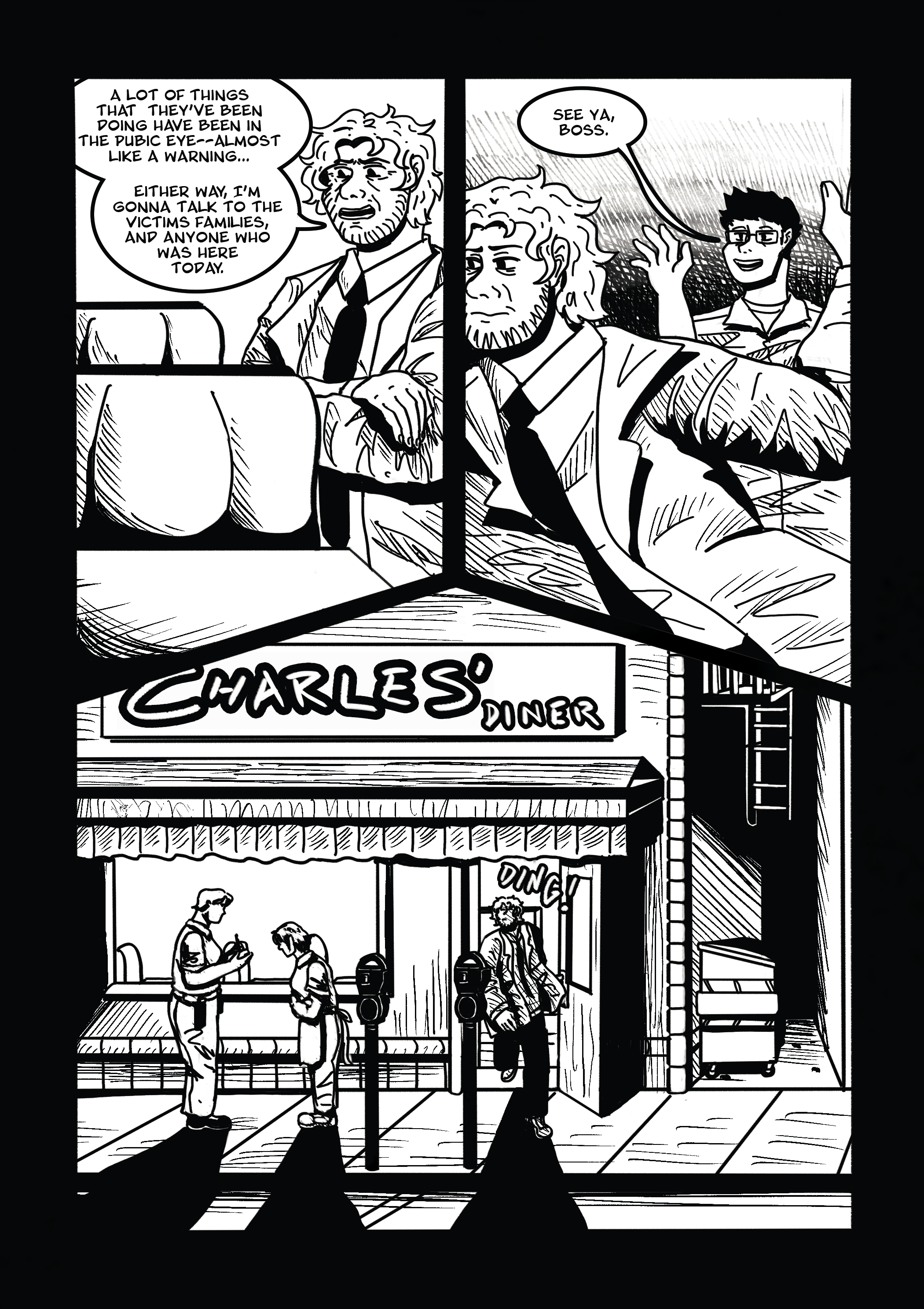 Black and white comic strip of a diner scene with three panels. The first panel shows a man talking about recent activities and victims' families, with a speech bubble saying, 'A lot of things that they've been doing have been in the public eye—almost like a warning... either way, I'm gonna talk to the victims' families, and anyone who was here today.' The second panel shows a man with glasses giving a casual wave and a speech bubble saying 'See ya, boss.' The third panel depicts two people standing outside the diner, and several people sitting at a table inside the diner, with a sign reading 'Charlie’s Diner.'