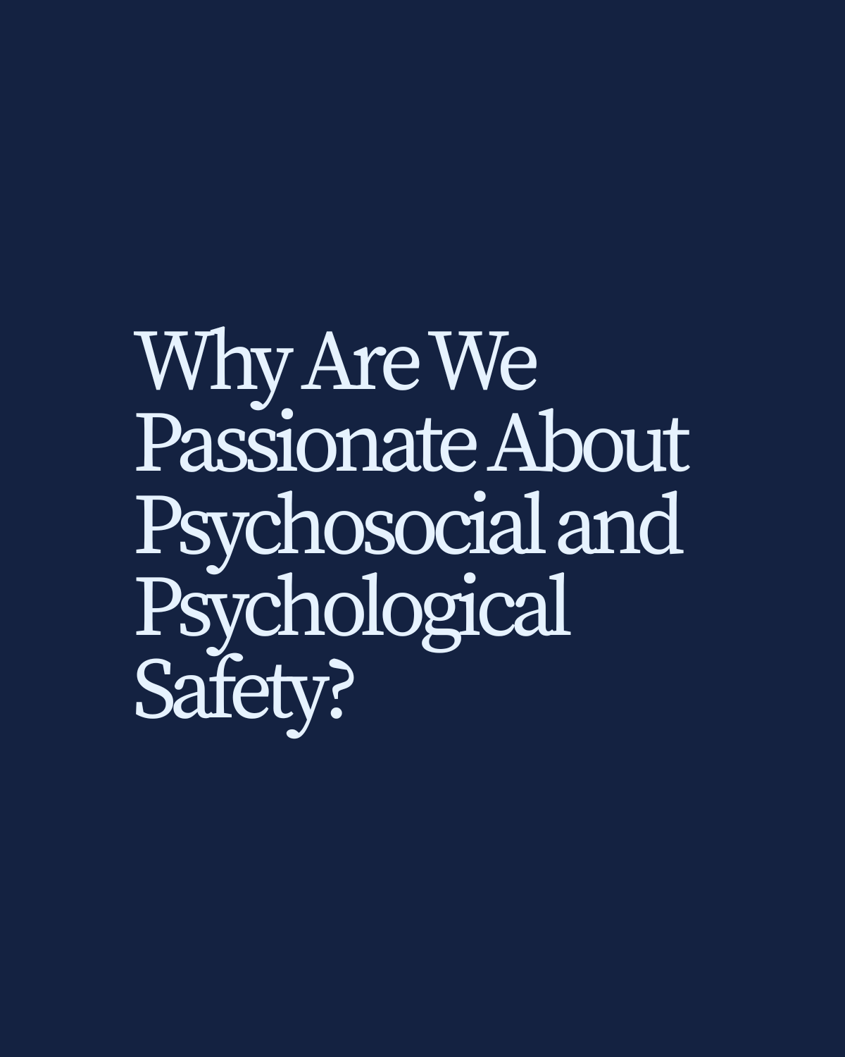 Why We Are Passionate About Psychosocial and Psychological Safety