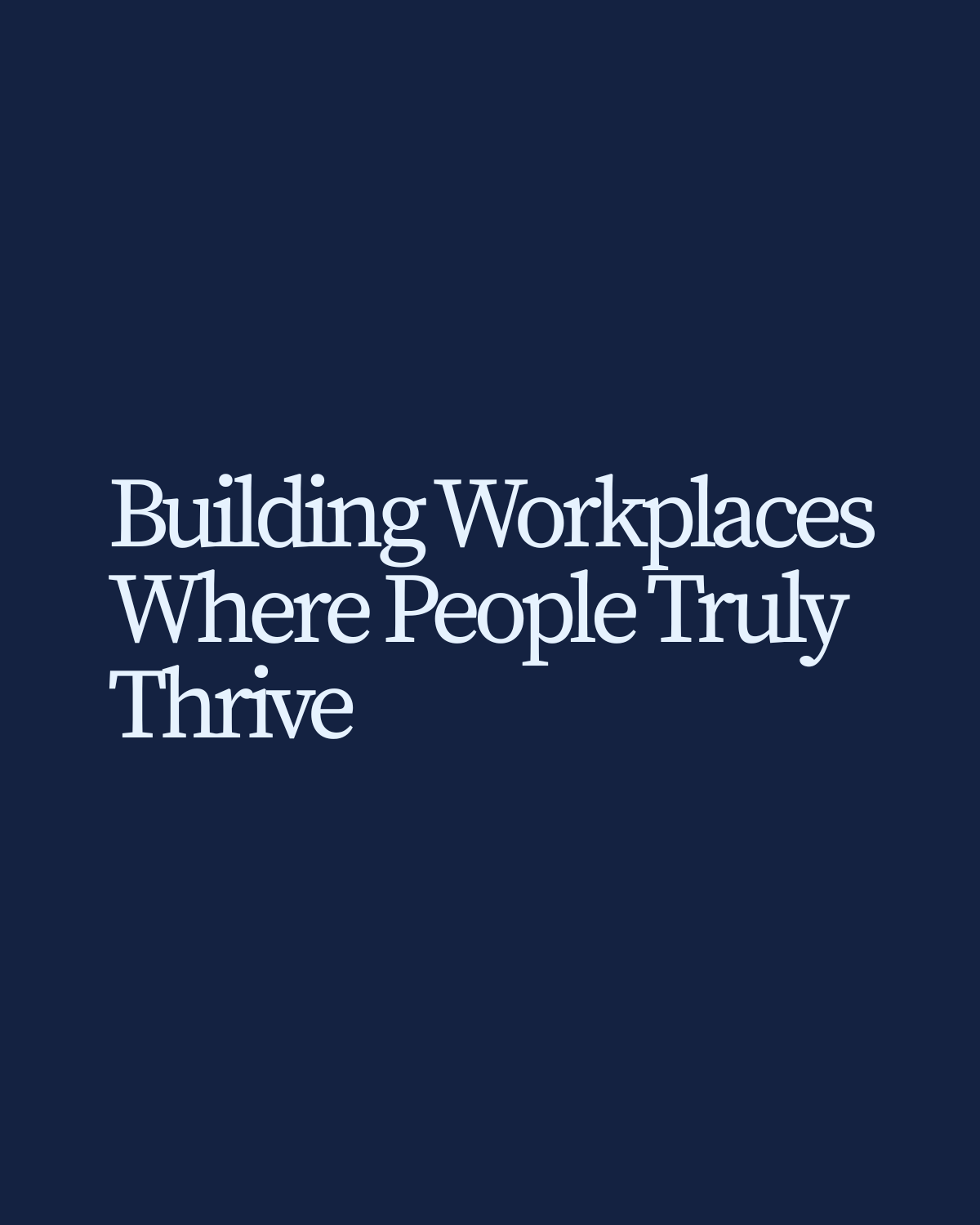 Building Workplaces Where People Truly Thrive