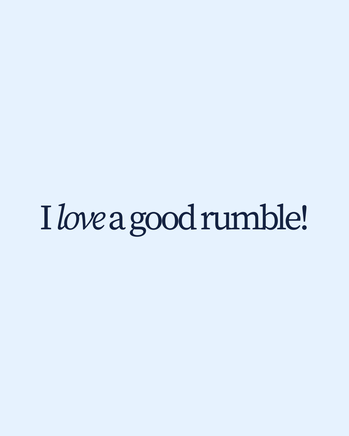 I love a good rumble