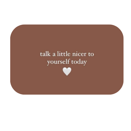 Brown background with white text that says, 'talk a little nicer to yourself today,' and a white heart below the text.
