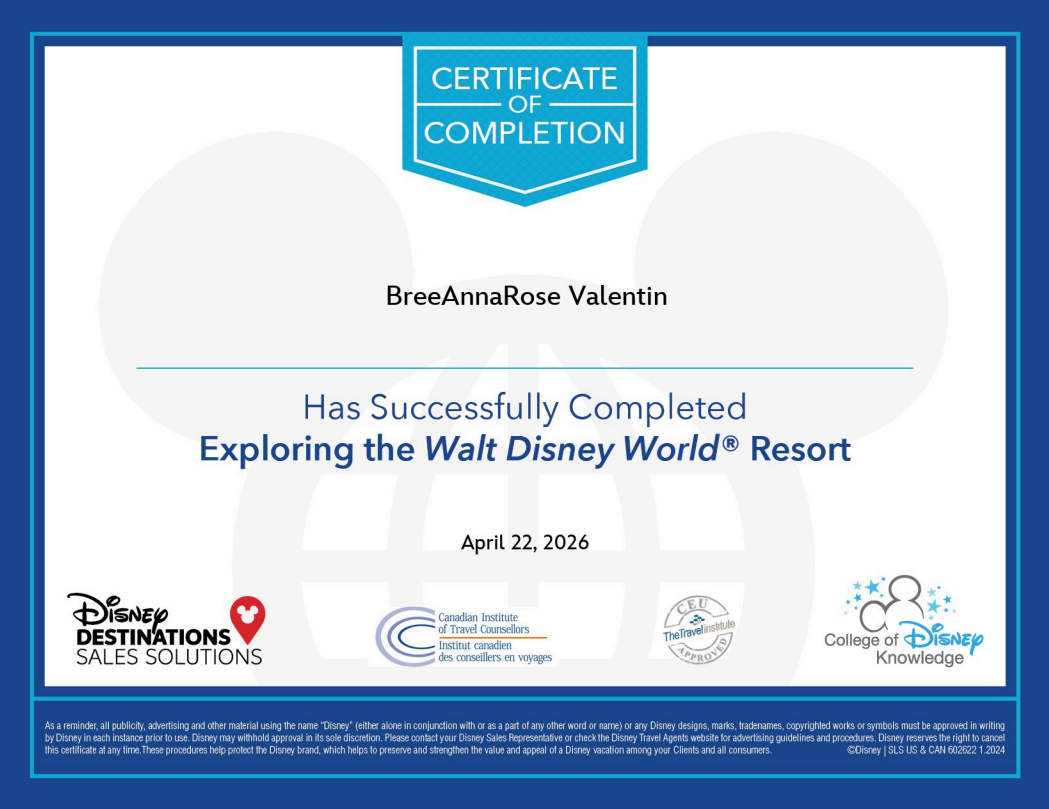 Certificate of completion for BreeAnnaRose Valentin for exploring the Walt Disney World Resort on April 22, 2026, issued by Disney Destinations Sales Solutions, Canadian Institute of Travel Counselors, The Travel Institute, and College of Disney Know