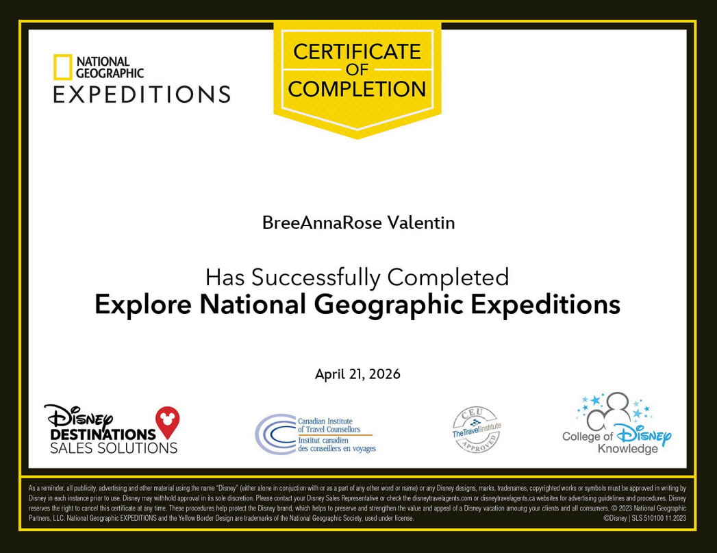 Certificate of completion from National Geographic Expeditions awarded to BreeAnnaRose Valentin on April 21, 2026, for completing an Explore National Geographic Expeditions program, featuring logos of Disney Destinations Sales Solutions, Canadian Ins