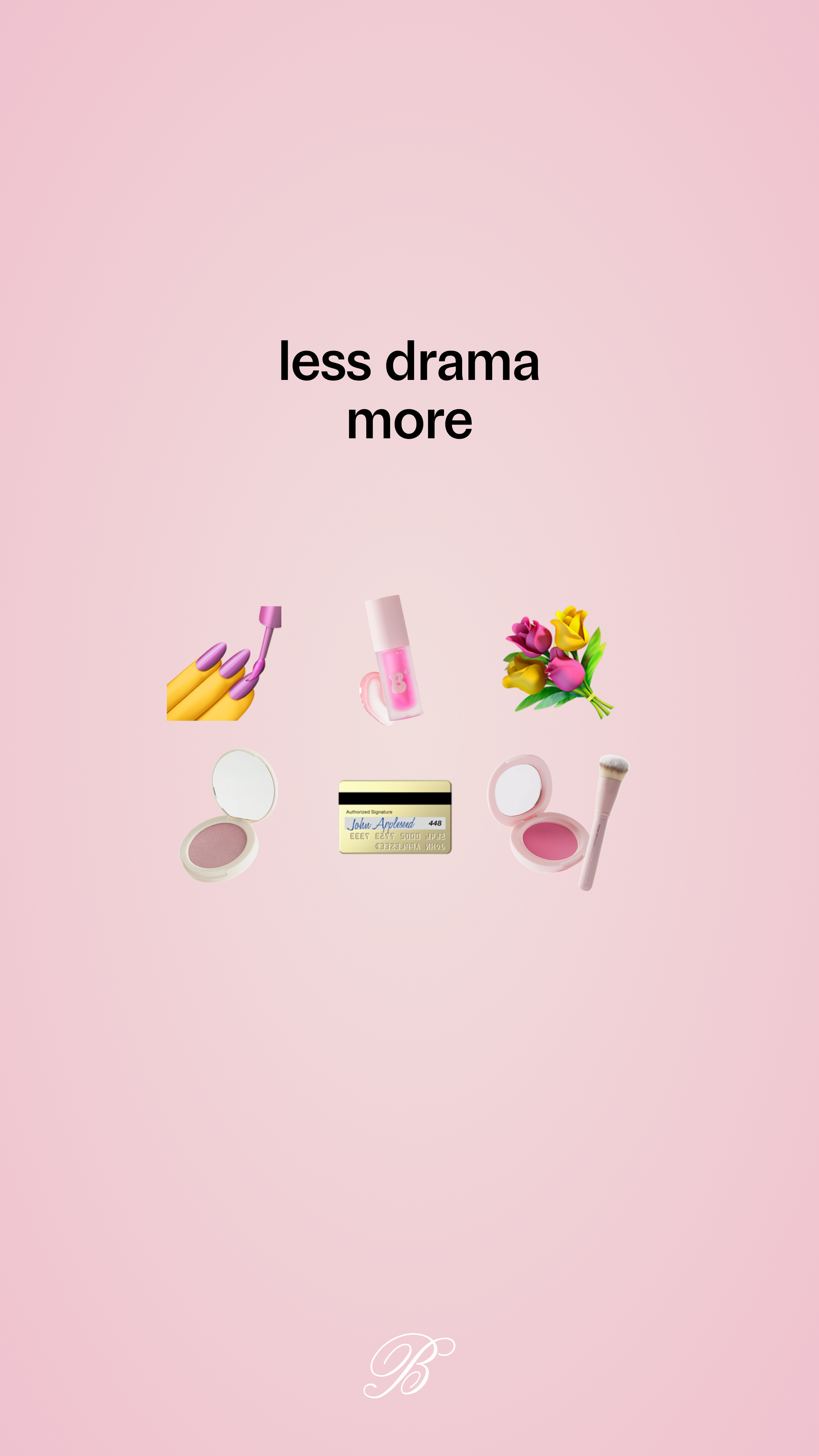 Pink background with the phrase 'less drama more' in black text, surrounded by icons including a bouquet of tulips, a pink nail polish, a compact mirror with pink blush, a makeup brush, a credit card, and a round blush container, with a white cursive letter 'B' at the bottom.