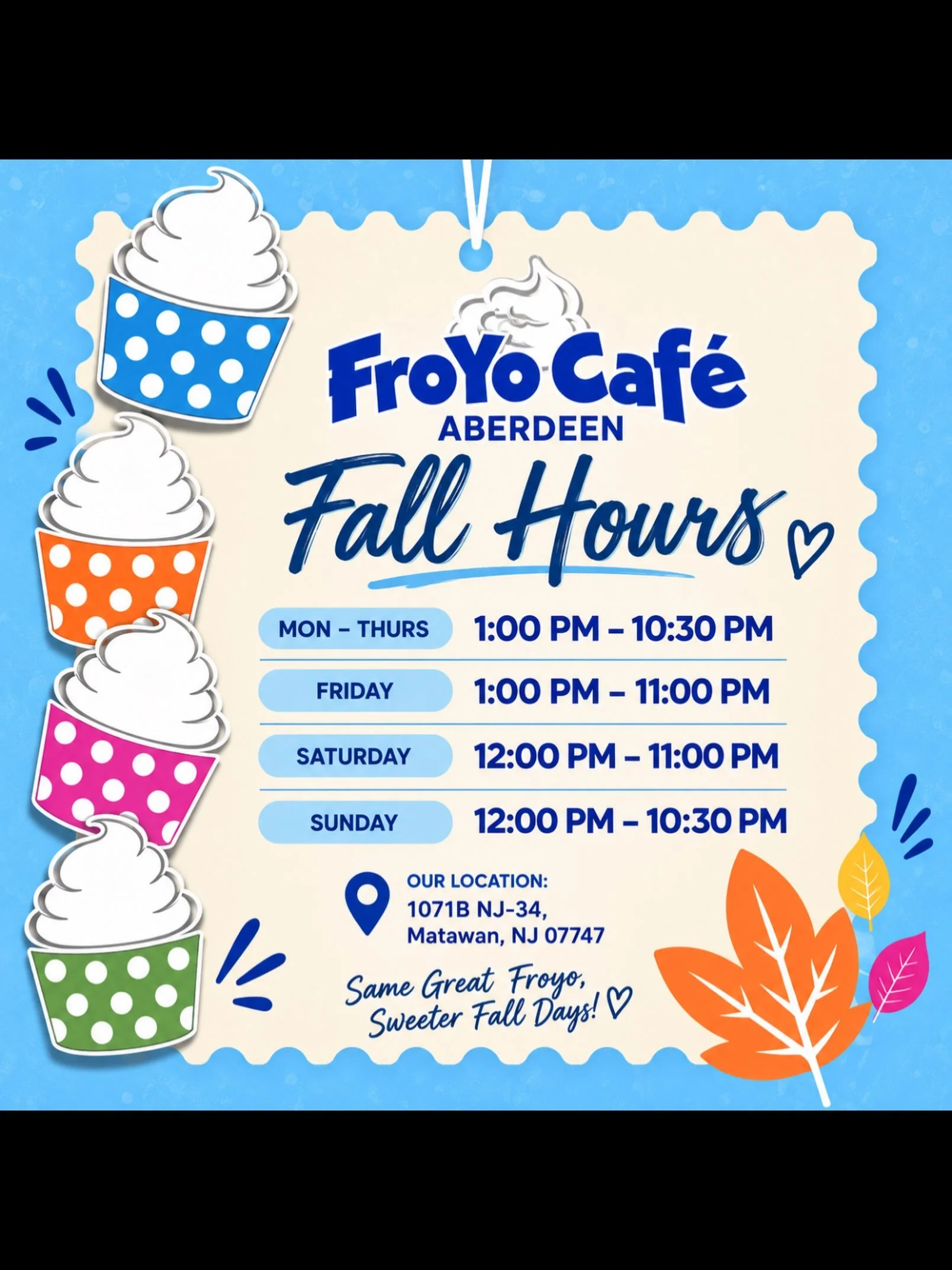 🍂 New fall hours at FroYo Caf&eacute; Aberdeen! 🍦💙 More time to build your perfect cup and enjoy all your favorite flavors and toppings!
📍 1071B NJ-34, Matawan, NJ 07747
⏰ Mon&ndash;Thurs: 1:00&ndash;10:30 PM
Friday: 1:00&ndash;11:00 PM
Saturday: