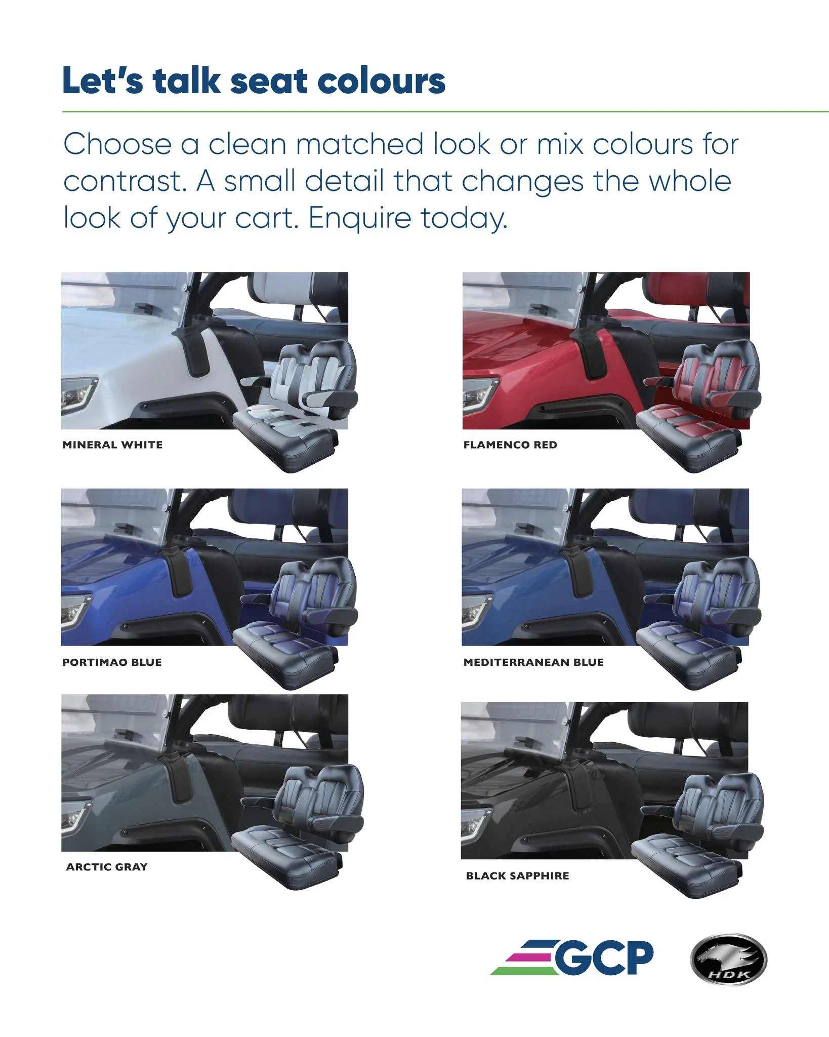 One of the underrated parts of choosing an HDK cart is how much you can change the look with seat and colour combinations.

HDK offers a range of body colours like Mineral White, Flamenco Red, Arctic Grey, Portimao Blue, Mediterranean Blue and Black 
