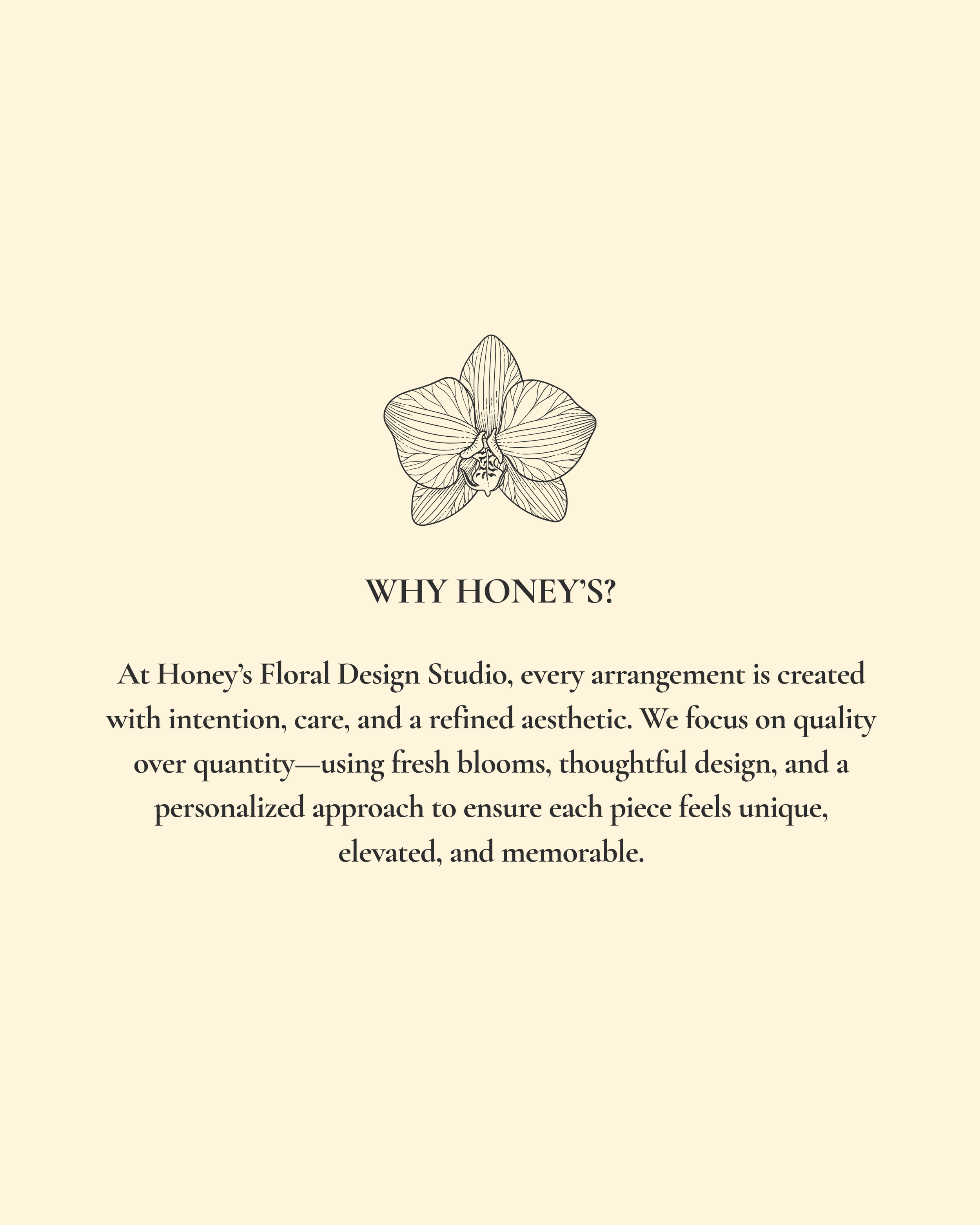 Text on a cream background with a line drawing of an orchid flower and the heading 'WHY HONEY'S?' describing Honey's Floral Design Studio and their focus on quality, thoughtful design, and personalized arrangements.