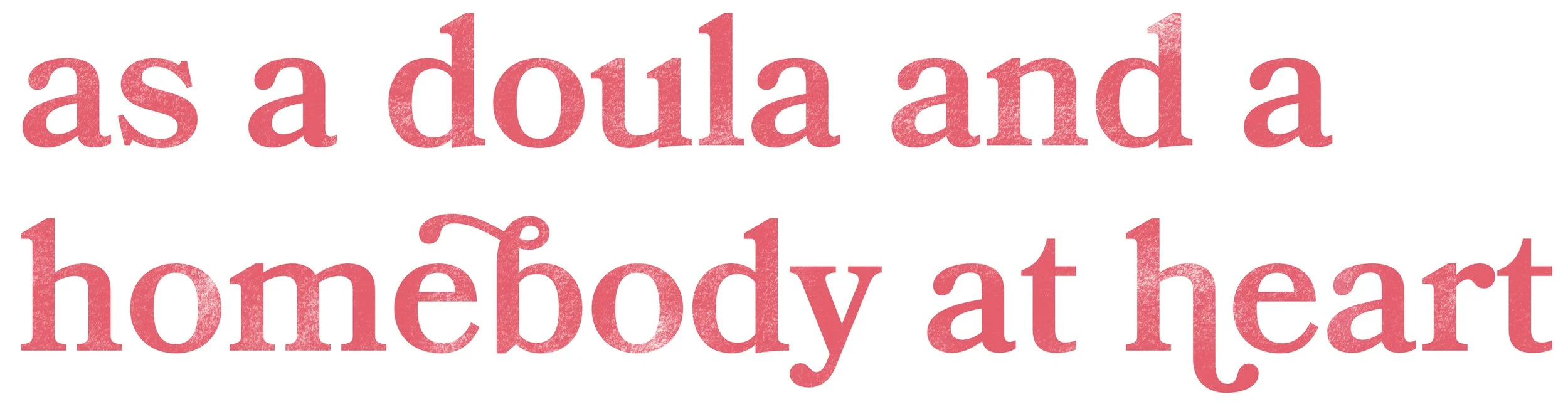 Pink text reading “as a doula and a homebody at heart” on a white background