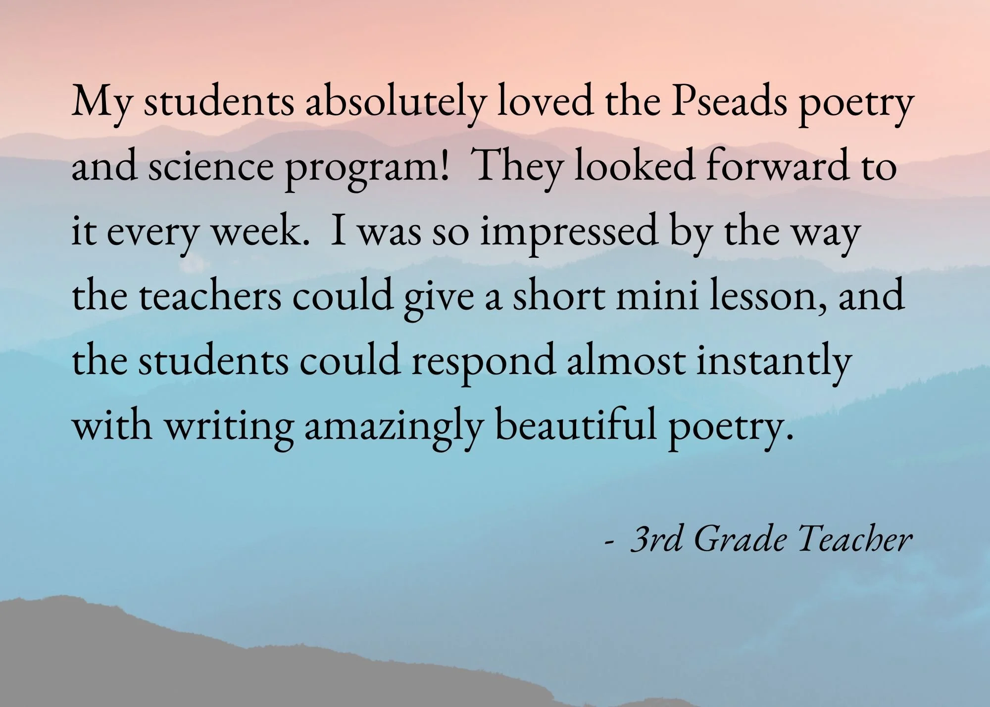 A scenic background with pastel-colored mountains and sky, overlaid with a quote from a 3rd grade teacher praising students' love for poetry and science programs.