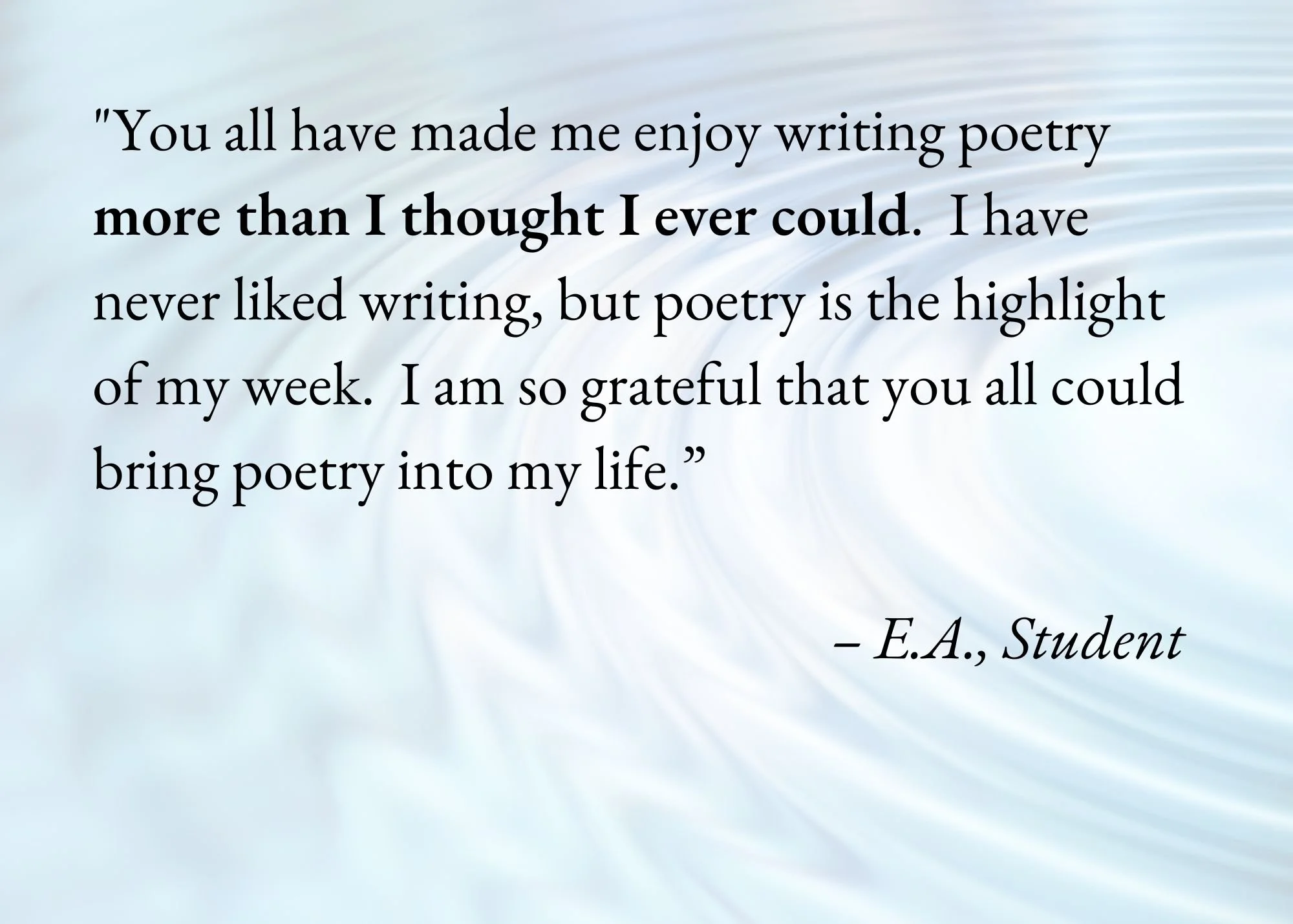 A quote about enjoying writing poetry attributed to an E.A. student, displayed on a light blue, swirled background.