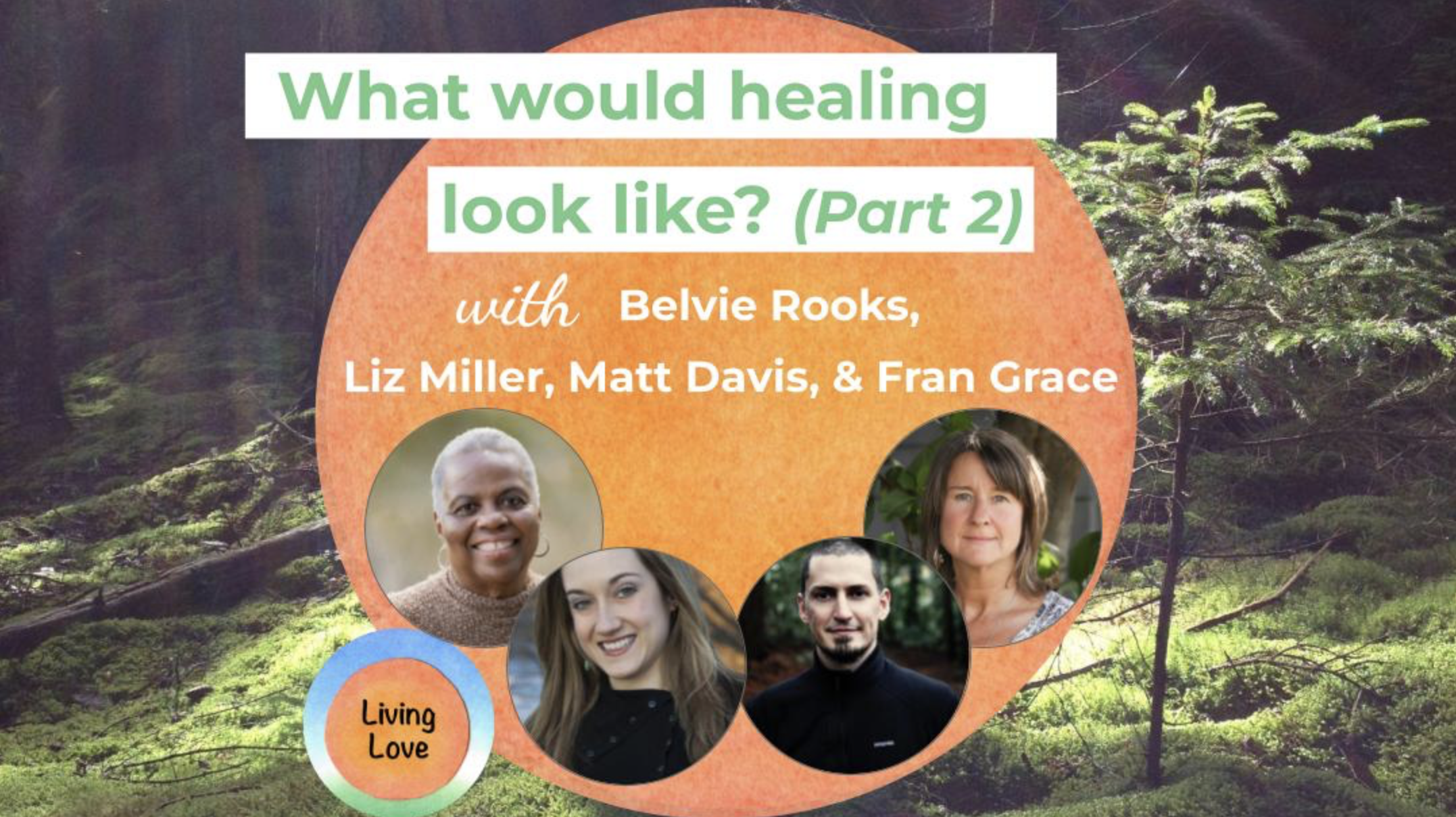 A promotional poster for an event titled 'What would healing look like? (Part 2)', featuring headshots of five diverse people and a background of a lush, green forest with tall trees and moss-covered rocks.