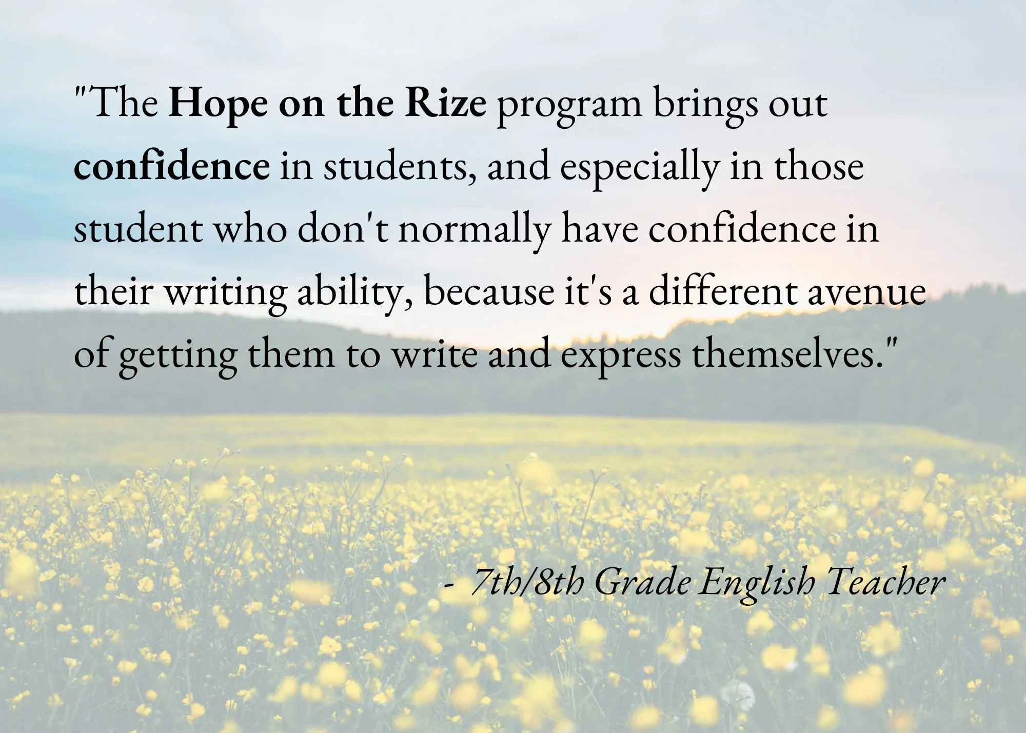 A quote about the Hope on the Rize program enhancing student confidence, attributed to a 7th/8th grade English teacher, over a background of a field of yellow flowers with a distant horizon and a cloudy sky.