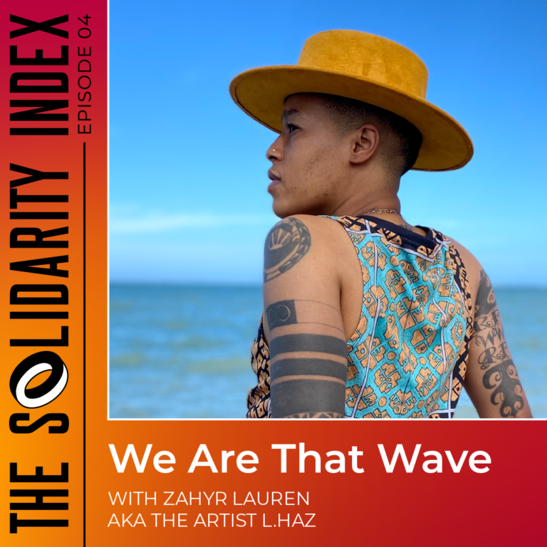 Cover art for Episode 4 of The Solidarity Index podcast, 'We are that wave' featuring Zahyr Lauren. The cover includes a photo of Zahyr sitting by the water.