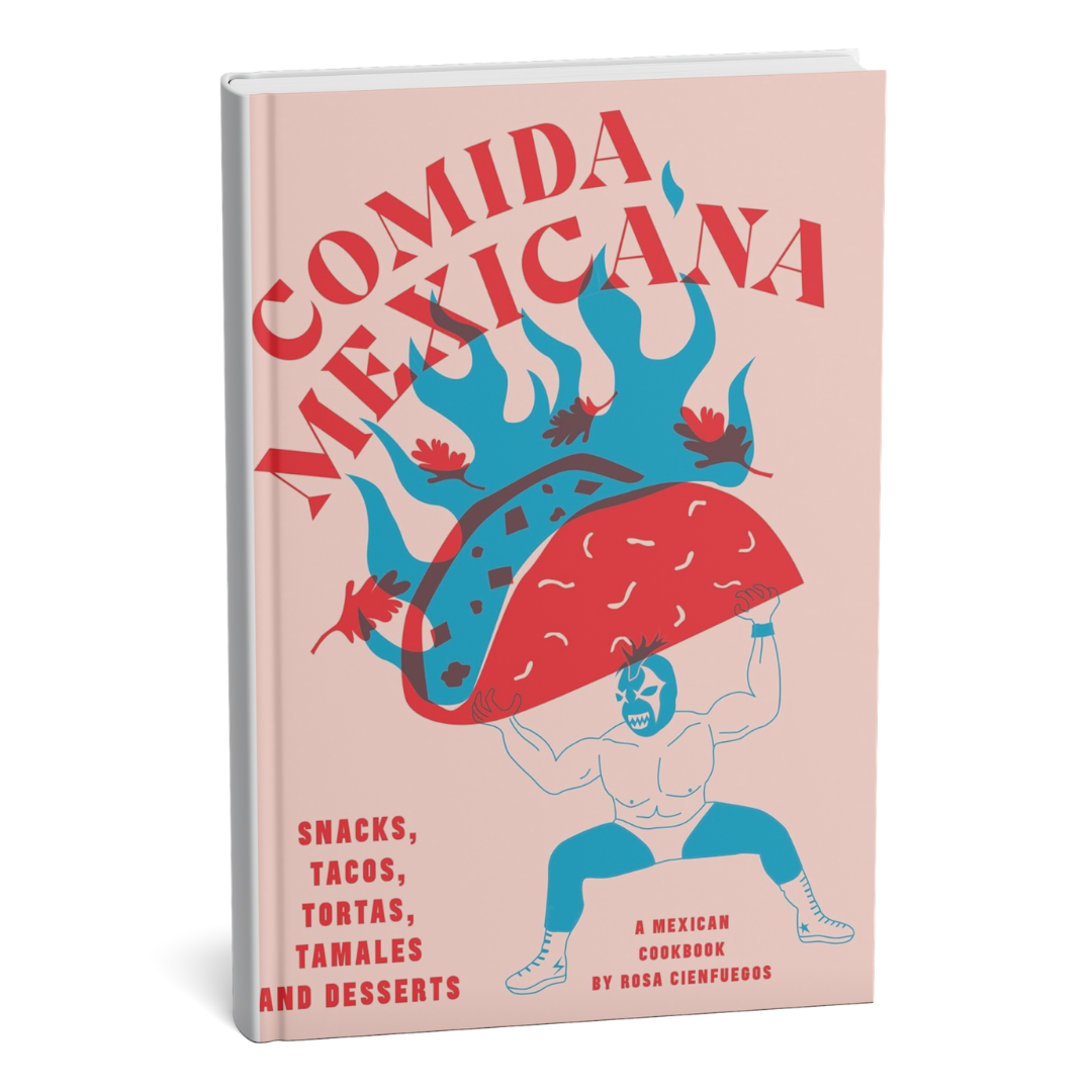 Comida Mexicana – Street Food, Tacos, Tamales & Desserts by Rosa Cienfuegos