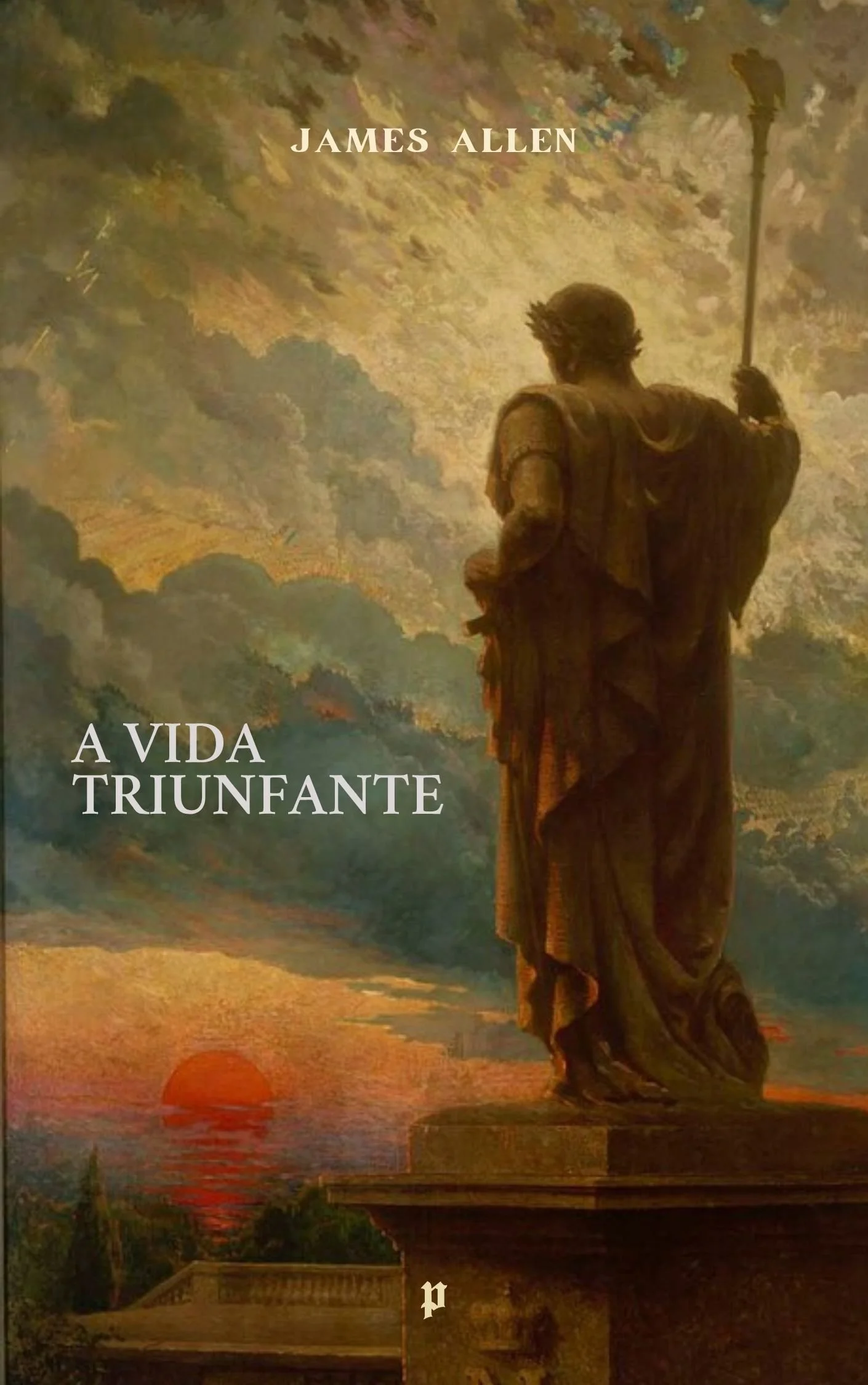 Capa do livro impresso A Vida Triunfante, de James Allen, publicado pela Pymandra Editora.