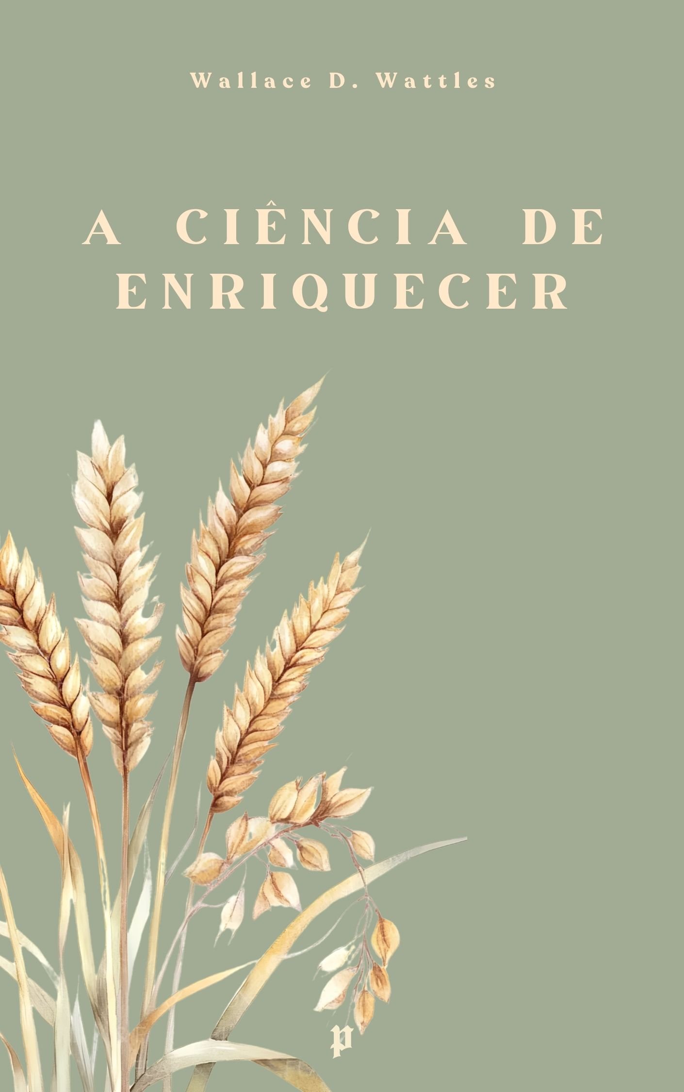 Capa física do livro A Ciência de Enriquecer de Wallace D. Wattles, edição Pymandra em capa mole.
