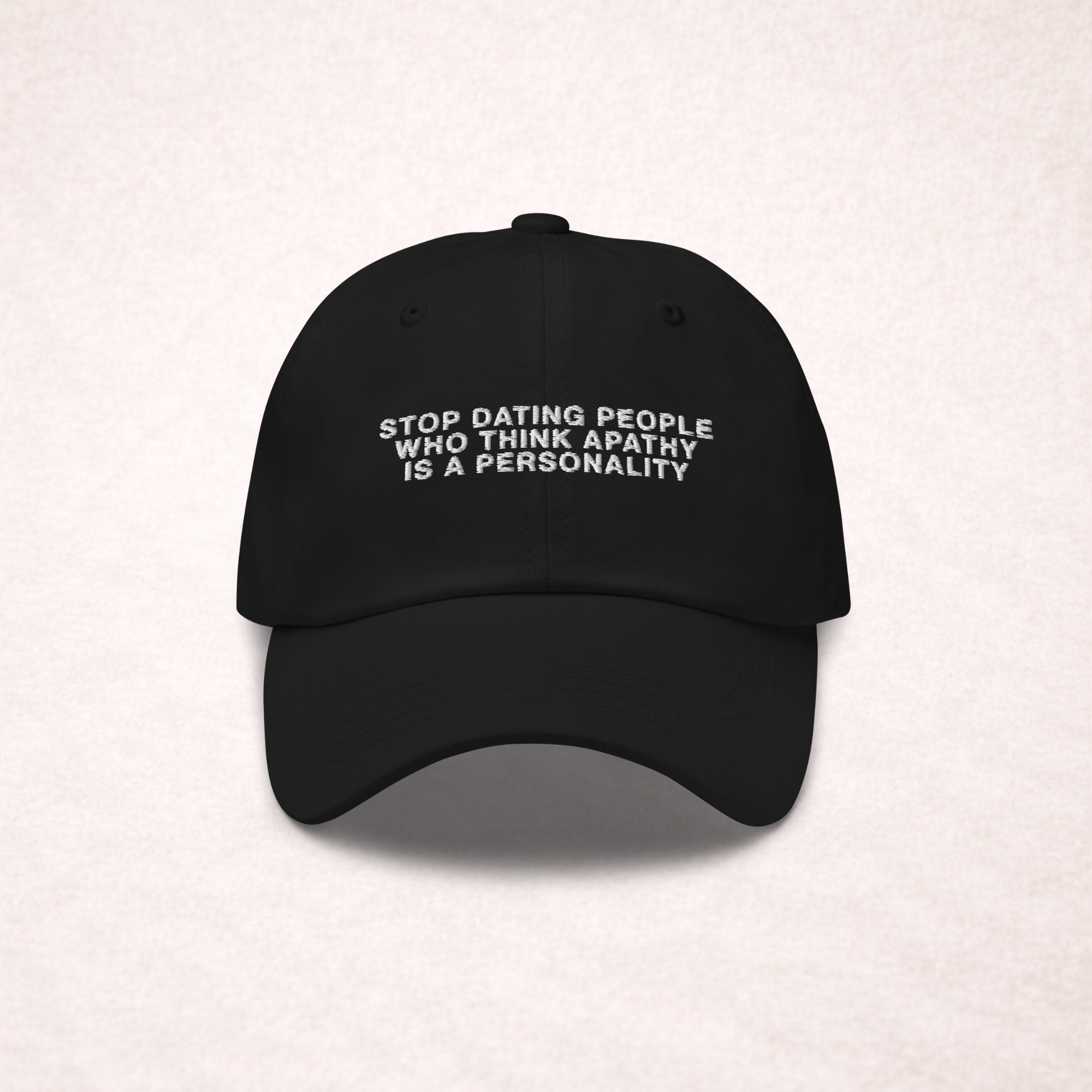 'Stop Dating People Who Think Apathy Is a Personality' Embroidered Cap