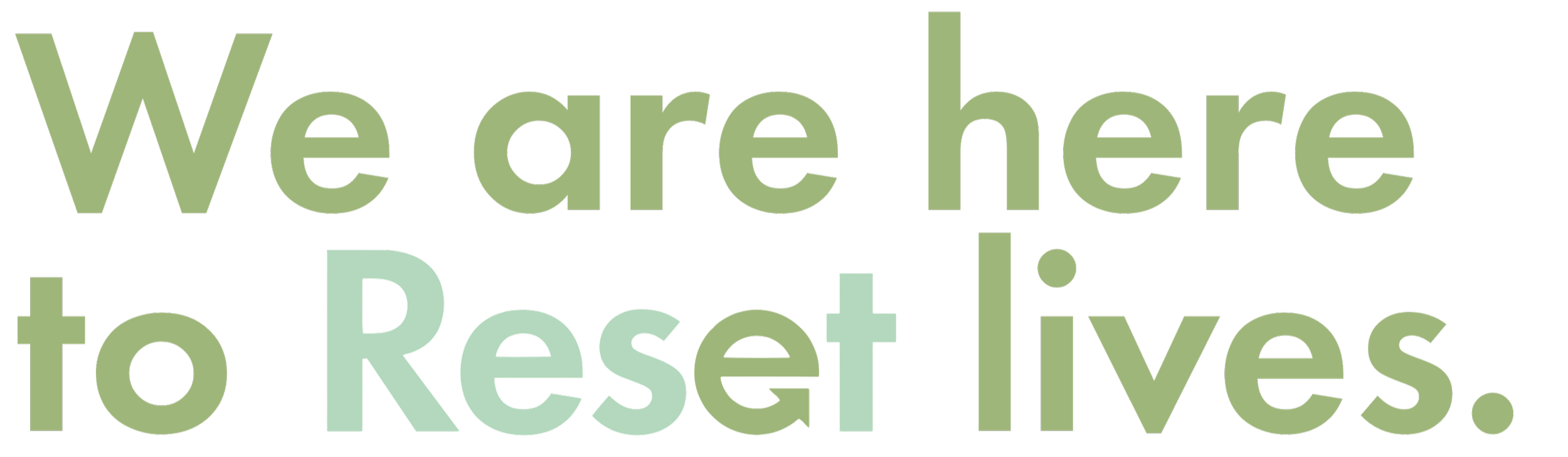 Text that reads 'We are here to Reset lives' in green font