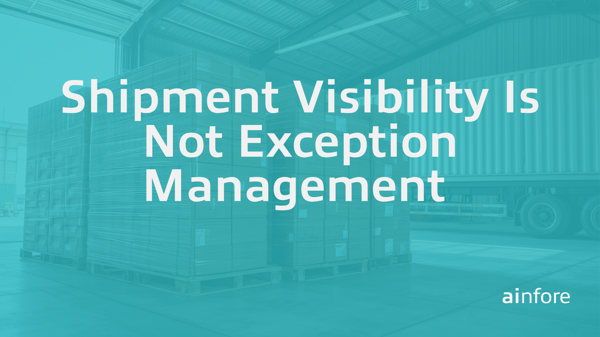 Shipment Visibility Is Not Exception Management